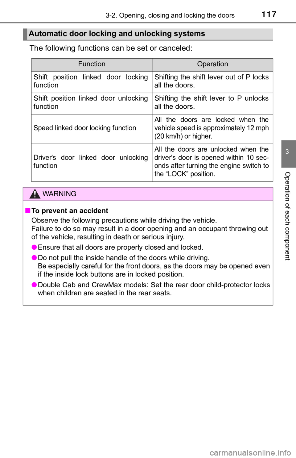 TOYOTA TUNDRA 2018  Owners Manual (in English) 1173-2. Opening, closing and locking the doors
3
Operation of each component
The following functions can be set or canceled:
Automatic door locking and unlocking systems
FunctionOperation
Shift  posit