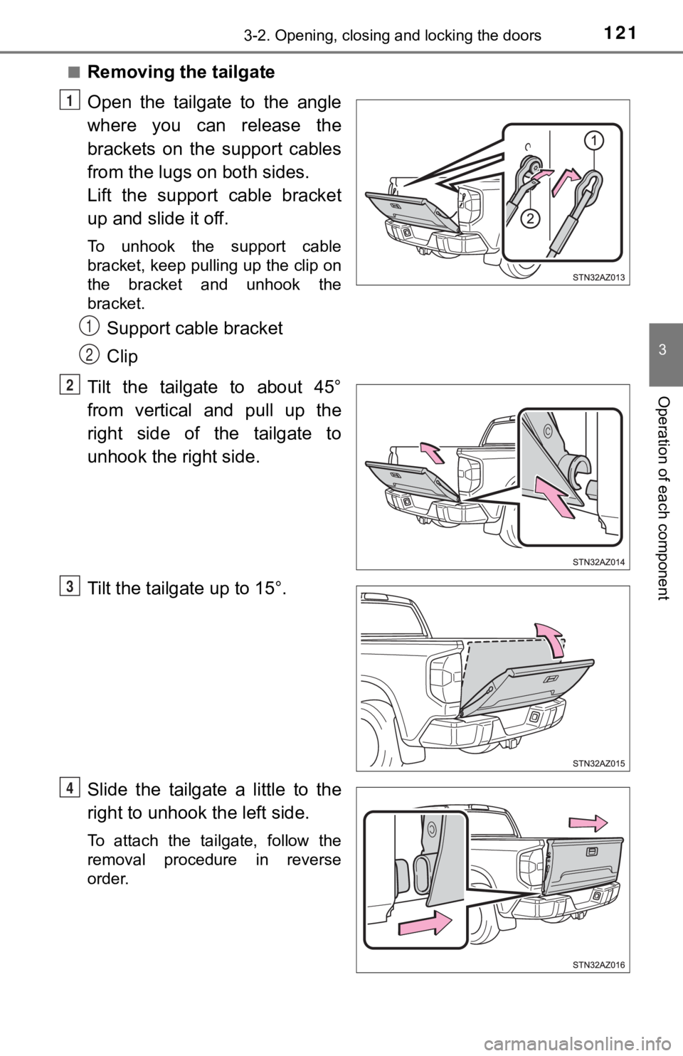 TOYOTA TUNDRA 2018  Owners Manual (in English) 1213-2. Opening, closing and locking the doors
3
Operation of each component
■Removing the tailgate
Open  the  tailgate  to  the  angle
where  you  can  release  the
brackets  on  the  support  cabl