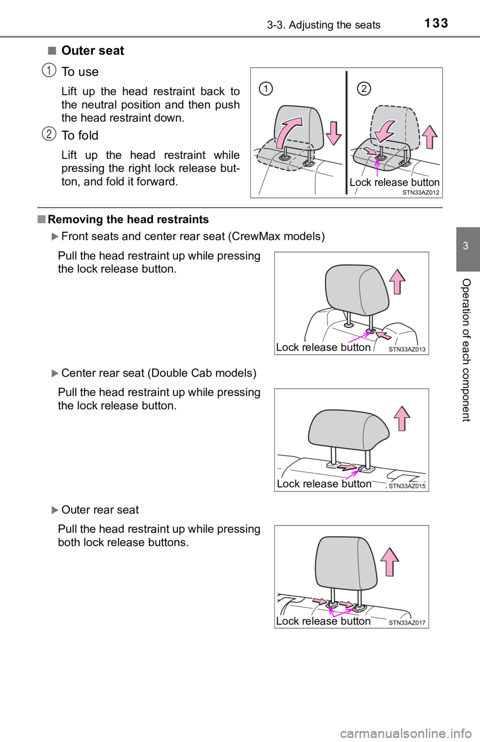 TOYOTA TUNDRA 2018  Owners Manual (in English) 1333-3. Adjusting the seats
3
Operation of each component
■Outer seat
To   u s e
Lift  up  the  head  restraint  back  to
the  neutral  position  and  then  push
the head restraint down.
To   f o l 