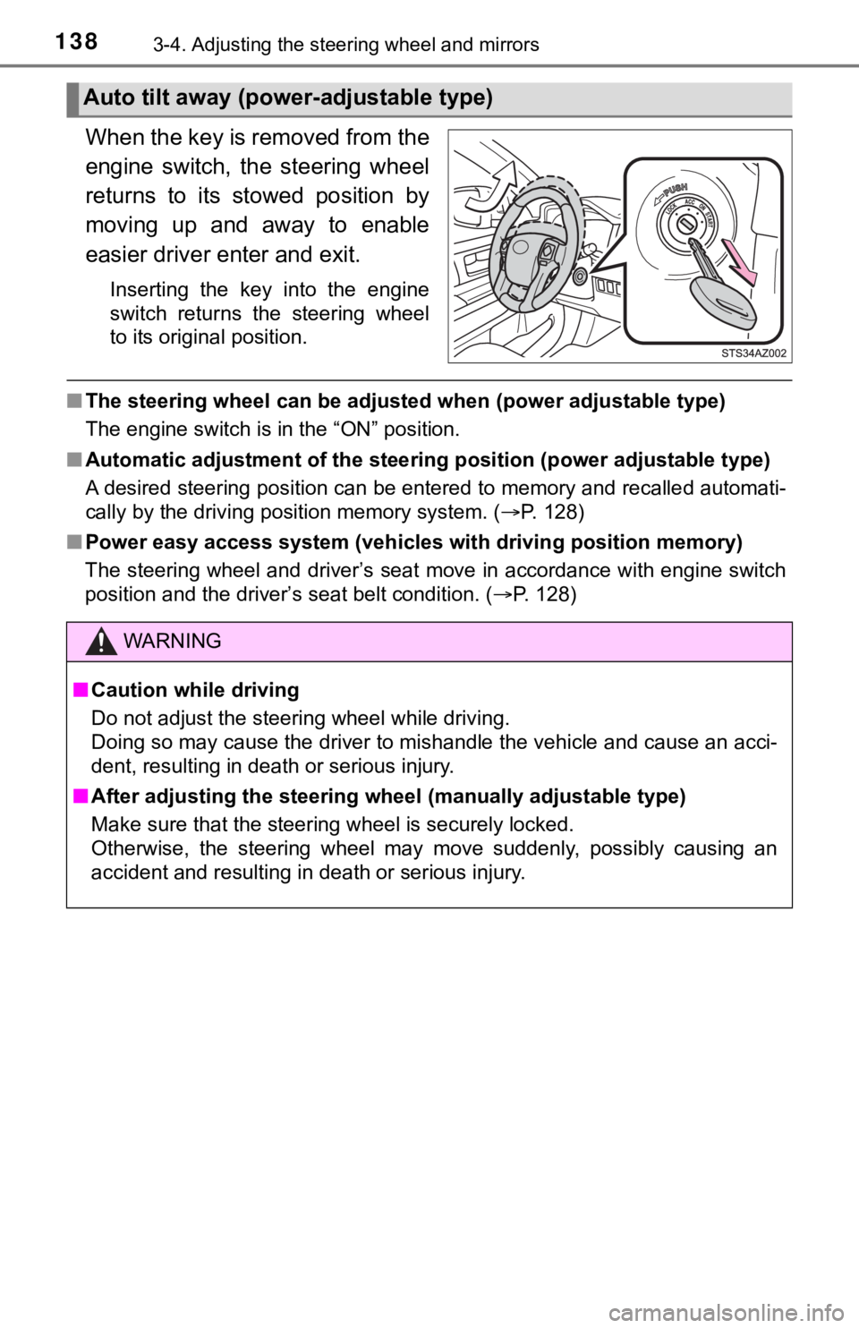 TOYOTA TUNDRA 2018  Owners Manual (in English) 1383-4. Adjusting the steering wheel and mirrors
When the key is removed from the
engine  switch,  the  steering  wheel
returns  to  its  stowed  position  by
moving  up  and  away  to  enable
easier 