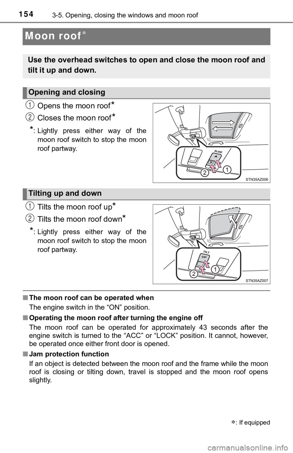 TOYOTA TUNDRA 2018  Owners Manual (in English) 1543-5. Opening, closing the windows and moon roof
Moon roof
Opens the moon roof*
Closes the moon roof*
*
: Lightly  press  either  way  of  the moon roof switch to stop the moon
roof partway.
Tilt