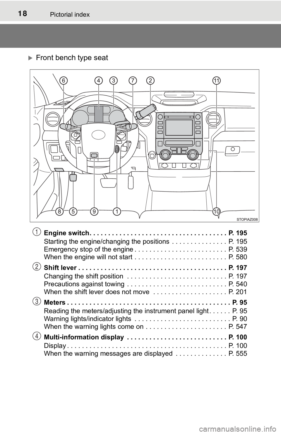 TOYOTA TUNDRA 2018  Owners Manual (in English) 18Pictorial index
Front bench type seat
Engine switch . . . . . . . . . . . . . . . . . . . . . . . . . . . . . . . . . . . . .  P. 195
Starting the engine/changing the positions  . . . . . . . . .