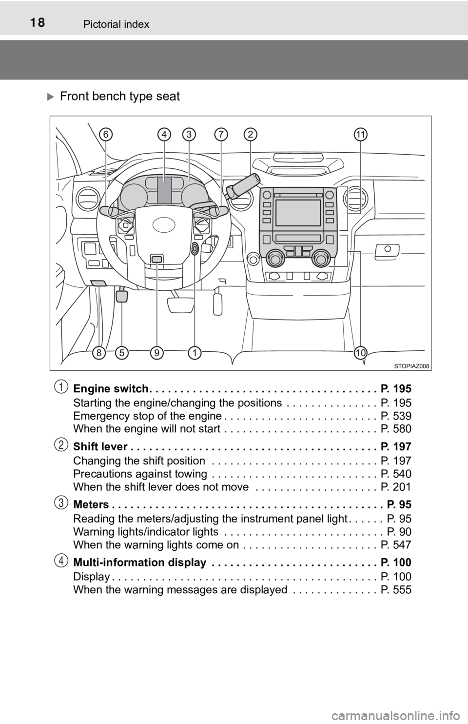 TOYOTA TUNDRA 2018 Owners Manual (in English) 18Pictorial index
Front bench type seat
Engine switch . . . . . . . . . . . . . . . . . . . . . . . . . . . . . . . . . . . . . P. 195
Starting the engine/changing the positions . . . . . . . . . TOYOTA TUNDRA 2018 Owners Manual (in English) 18Pictorial index
Front bench type seat
Engine switch . . . . . . . . . . . . . . . . . . . . . . . . . . . . . . . . . . . . . P. 195
Starting the engine/changing the positions . . . . . . . . .