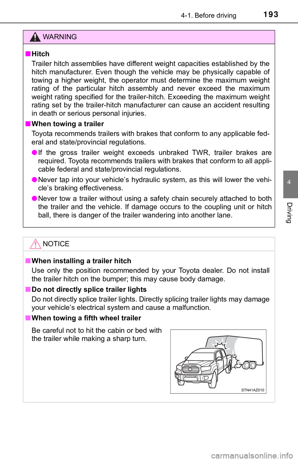 TOYOTA TUNDRA 2018  Owners Manual (in English) 1934-1. Before driving
4
Driving
WARNING
■Hitch
Trailer hitch assemblies have different weight capacities estab lished by the
hitch  manufacturer.  Even  though  the  vehicle  may  be  physically  c