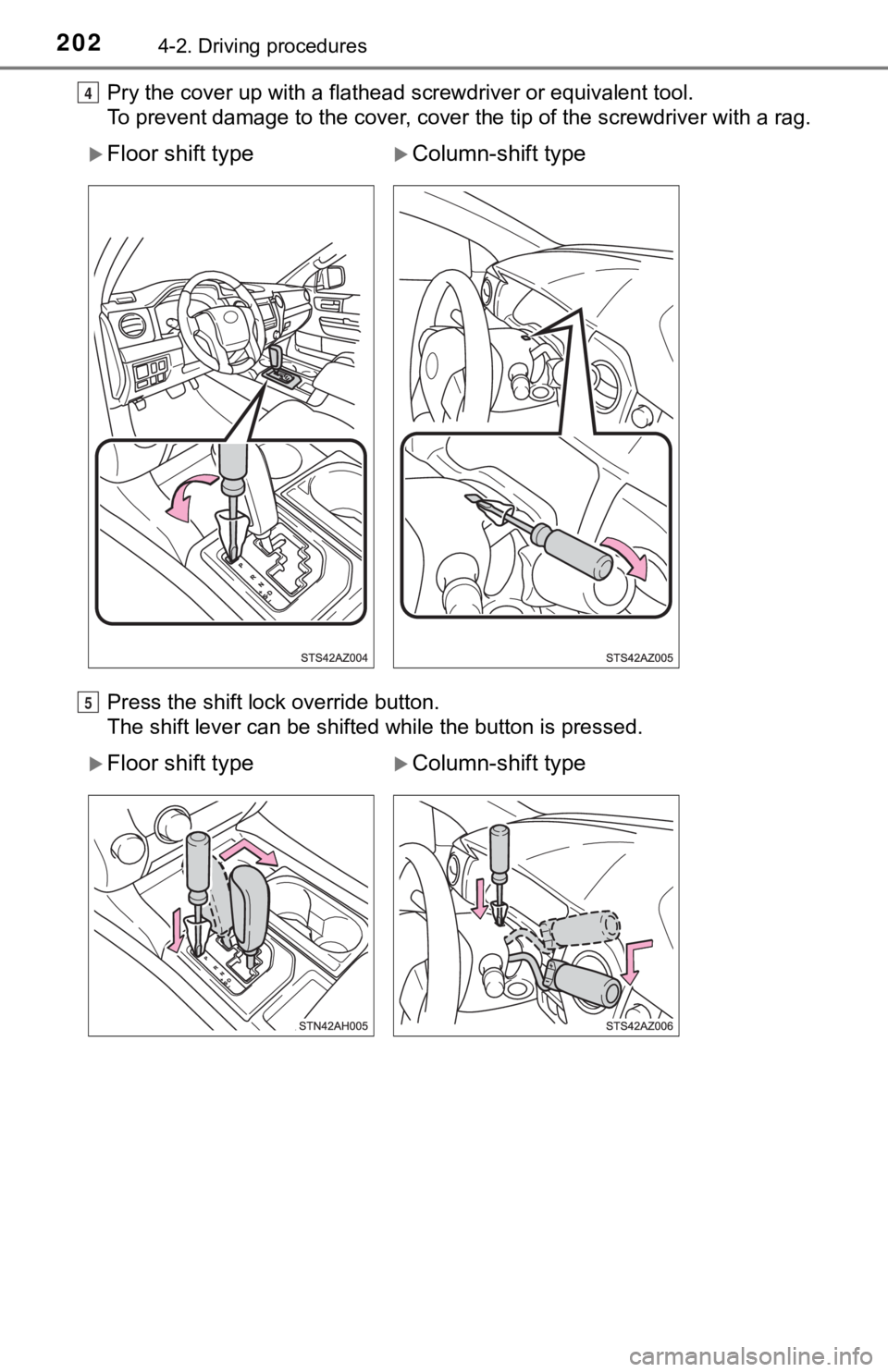 TOYOTA TUNDRA 2018  Owners Manual (in English) 2024-2. Driving procedures
Pry the cover up with a flathead screwdriver or equivalent tool.
To prevent damage to the cover, cover the tip of the screwdrive r with a rag.
Press the shift lock override 