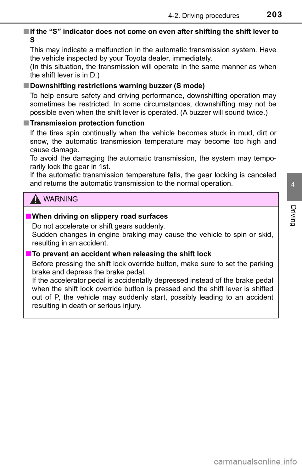 TOYOTA TUNDRA 2018  Owners Manual (in English) 2034-2. Driving procedures
4
Driving
■If the “S” indicator does not come on even after shifting the s hift lever to
S
This  may  indicate  a malfunction  in the  automatic transmission s ystem. 
