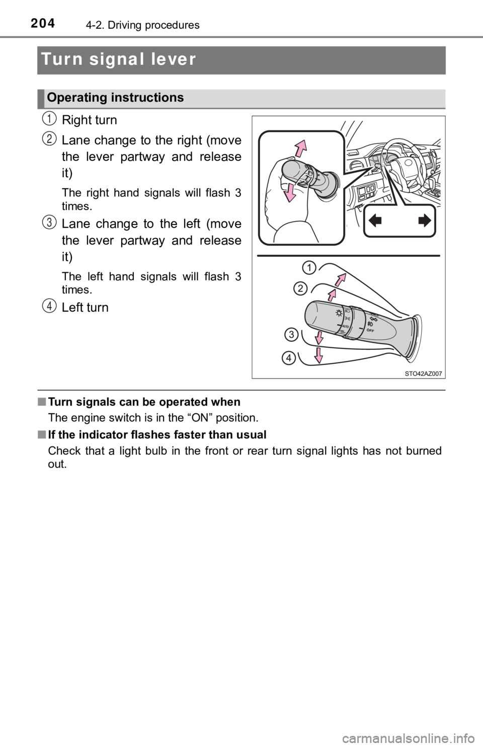 TOYOTA TUNDRA 2018  Owners Manual (in English) 2044-2. Driving procedures
Turn signal lever
Right turn
Lane change to the right (move
the  lever  partway  and  release
it)
The  right  hand  signals  will  flash  3
times.
Lane  change  to  the  lef