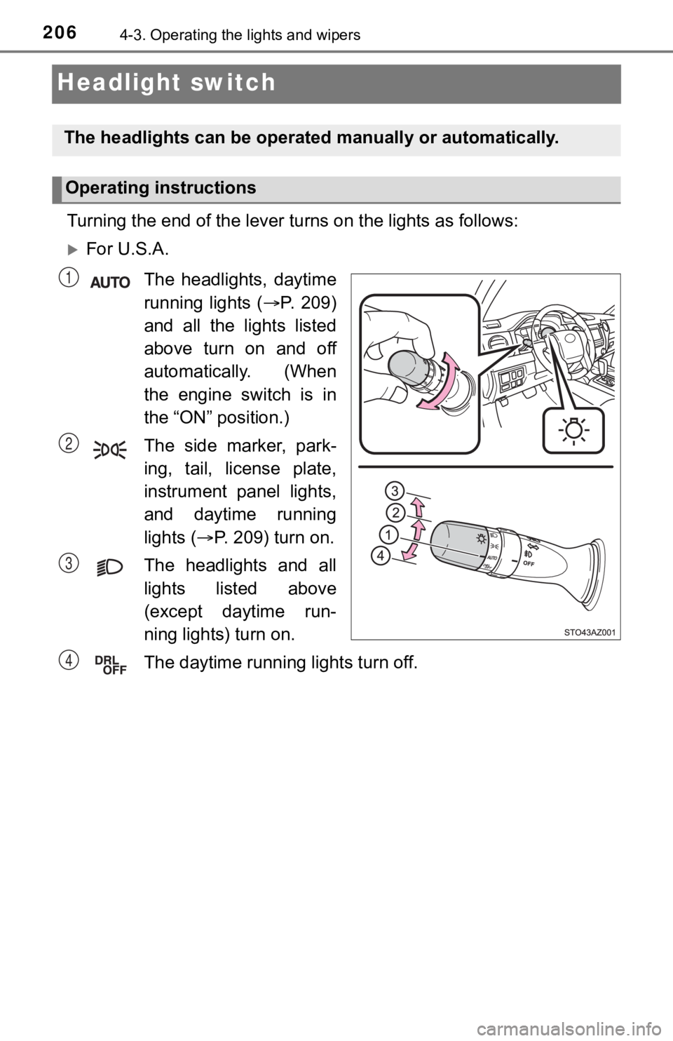 TOYOTA TUNDRA 2018  Owners Manual (in English) 2064-3. Operating the lights and wipers
Headlight switch
Turning the end of the lever turns on the lights as follows:
For U.S.A.
The  headlights,  daytime
running  lights  ( P.  209)
and  all  t