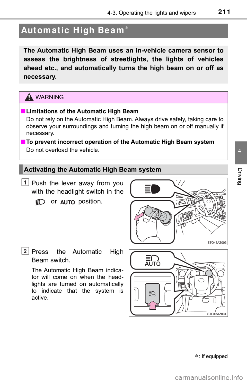 TOYOTA TUNDRA 2018  Owners Manual (in English) 2114-3. Operating the lights and wipers
4
Driving
Automatic High Beam
Push  the  lever  away  from  you
with the headlight switch in the
 or   position.
Press  the  Automatic  High
Beam switch.
The