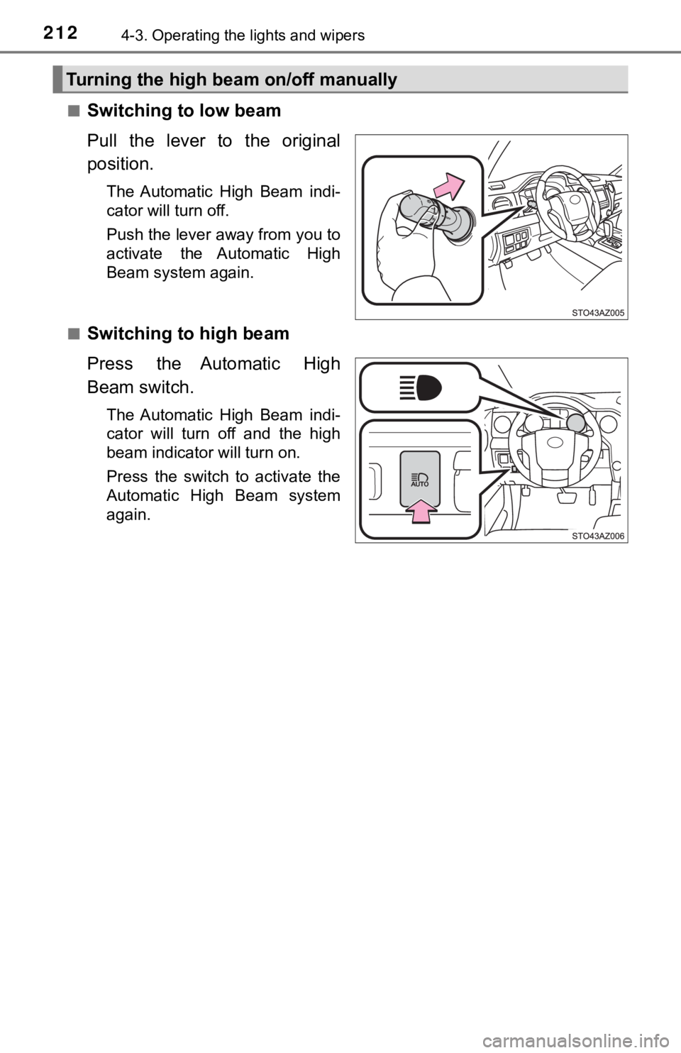 TOYOTA TUNDRA 2018  Owners Manual (in English) 2124-3. Operating the lights and wipers
■Switching to low beam
Pull  the  lever  to  the  original
position.
The  Automatic  High  Beam  indi-
cator will turn off.
Push the lever away from you to
ac