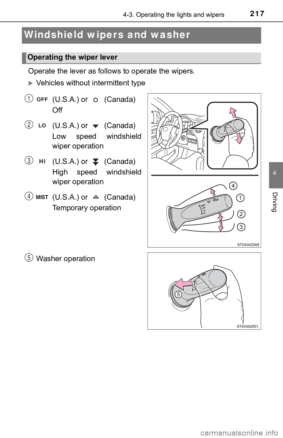 TOYOTA TUNDRA 2018  Owners Manual (in English) 2174-3. Operating the lights and wipers
4
Driving
Windshield wipers and washer 
Operate the lever as follows  to operate the wipers.
Vehicles without intermittent type
(U.S.A.) or   (Canada) 
Off
(