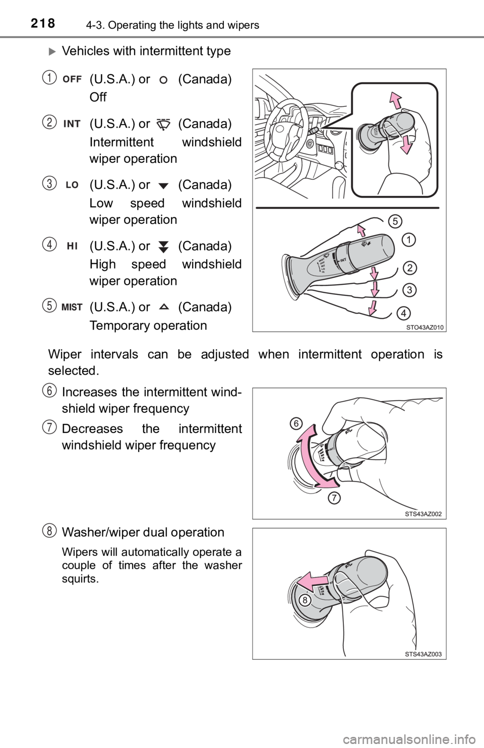 TOYOTA TUNDRA 2018  Owners Manual (in English) 2184-3. Operating the lights and wipers
Vehicles with intermittent type
(U.S.A.) or   (Canada) 
Off
(U.S.A.) or   (Canada) 
Intermittent  windshield
wiper operation
(U.S.A.) or   (Canada) 
Low  spe