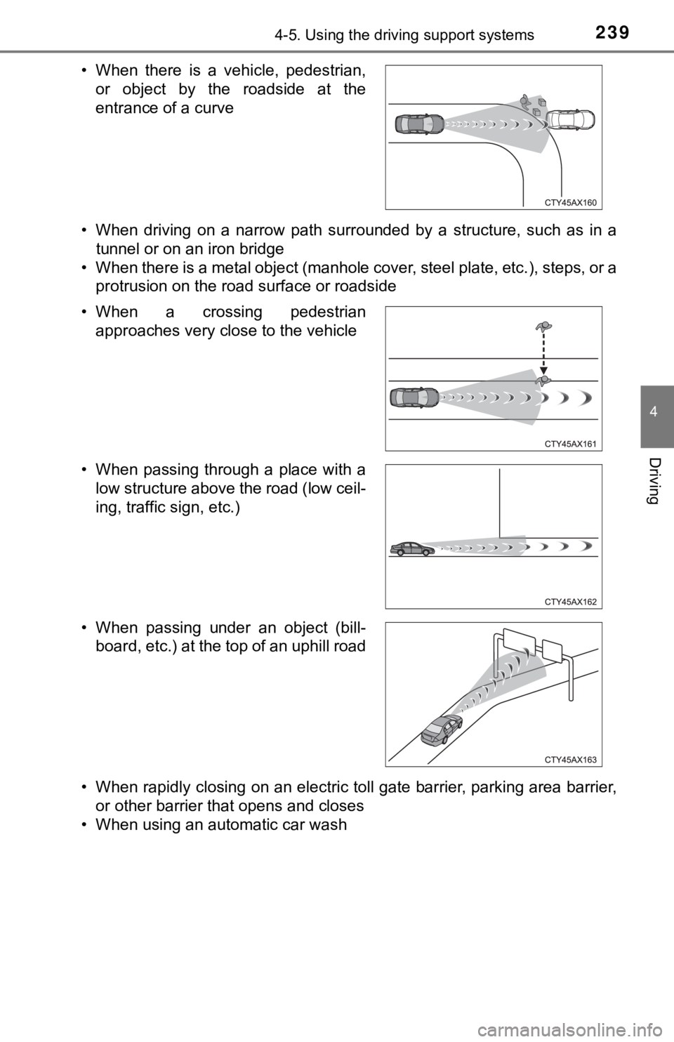 TOYOTA TUNDRA 2018 Owners Manual (in English) 2394-5. Using the driving support systems
4
Driving
• When driving on a narrow path surrounded by a structure, such as in atunnel or on an iron bridge
• When there is a metal object ( TOYOTA TUNDRA 2018 Owners Manual (in English) 2394-5. Using the driving support systems
4
Driving
• When driving on a narrow path surrounded by a structure, such as in atunnel or on an iron bridge
• When there is a metal object (