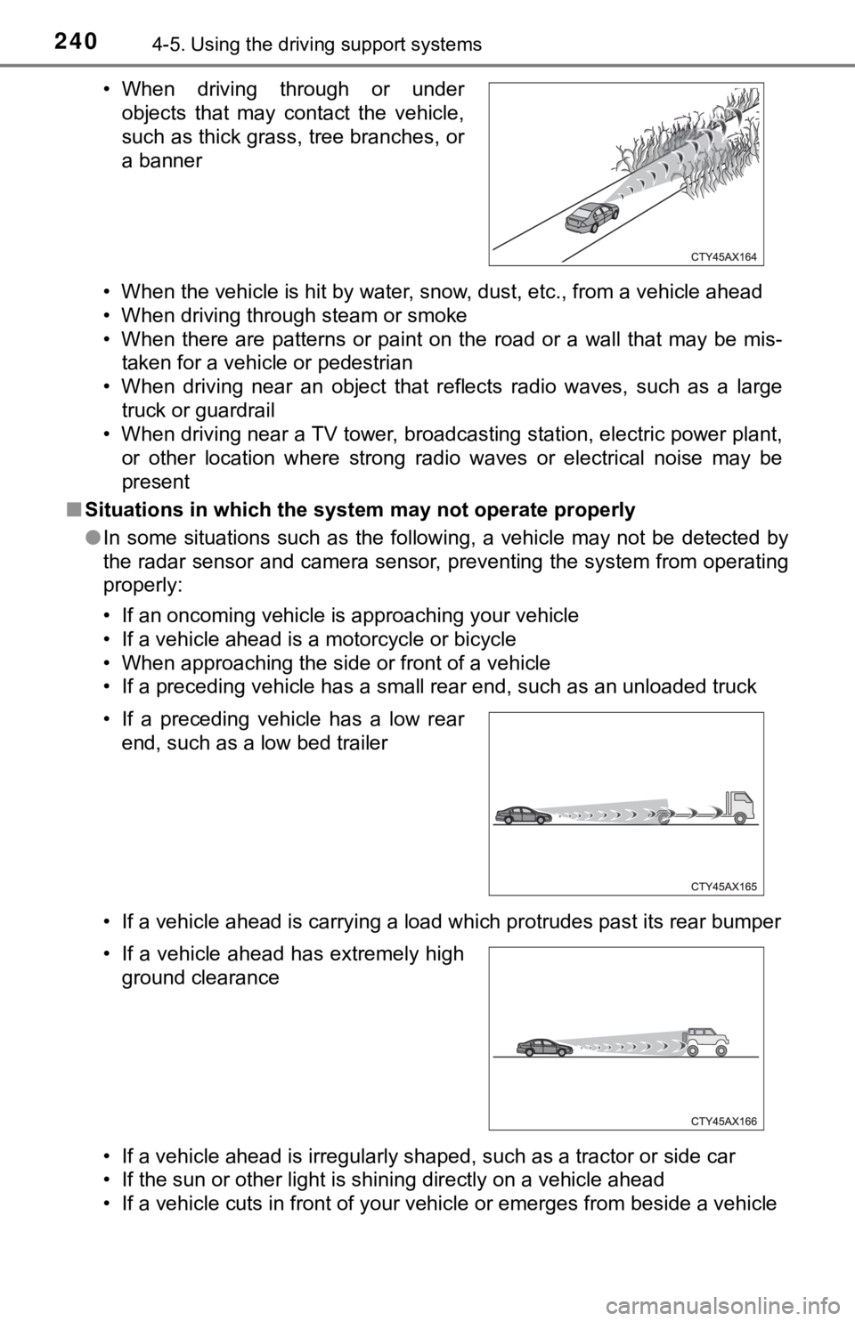 TOYOTA TUNDRA 2018 Owners Manual (in English) 2404-5. Using the driving support systems
• When the vehicle is hit by water, snow, dust, etc., from a veh icle ahead
• When driving through steam or smoke
• When there are patterns or pain TOYOTA TUNDRA 2018 Owners Manual (in English) 2404-5. Using the driving support systems
• When the vehicle is hit by water, snow, dust, etc., from a veh icle ahead
• When driving through steam or smoke
• When there are patterns or pain