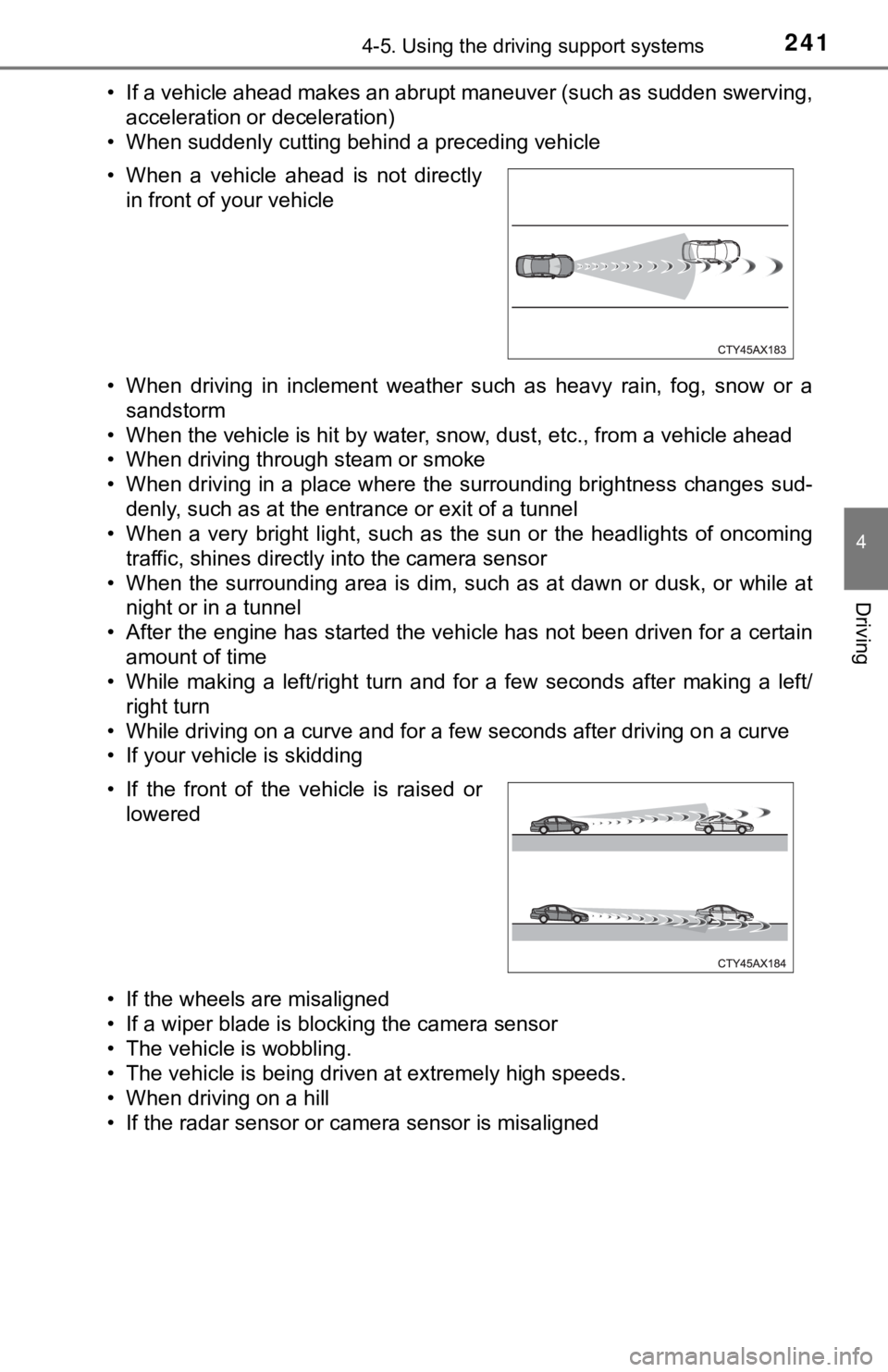 TOYOTA TUNDRA 2018  Owners Manual (in English) 2414-5. Using the driving support systems
4
Driving
• If a vehicle ahead makes an abrupt maneuver (such as sudden swerving,
acceleration or deceleration)
• When suddenly cutting behind a preceding
