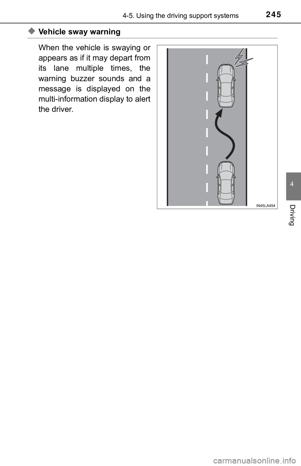 TOYOTA TUNDRA 2018  Owners Manual (in English) 2454-5. Using the driving support systems
4
Driving
◆Vehicle sway warning
When  the  vehicle  is  swaying  or
appears as if it may depart from
its  lane  multiple  times,  the
warning  buzzer  sound