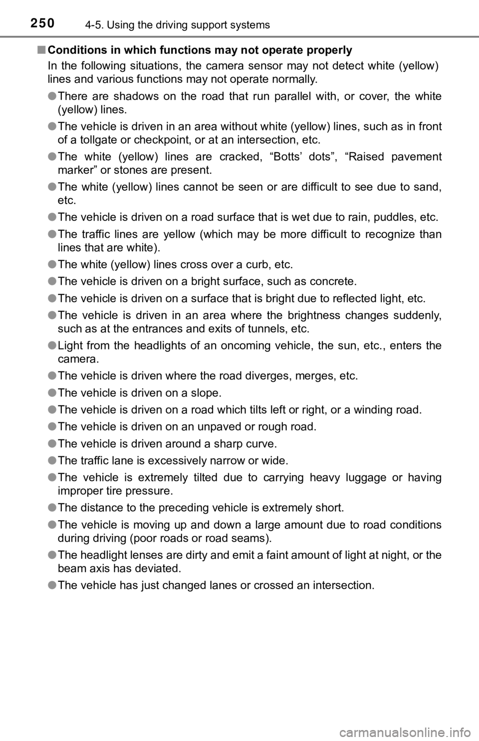TOYOTA TUNDRA 2018  Owners Manual (in English) 2504-5. Using the driving support systems
■Conditions in which function s may not operate properly
In  the  following  situations,  the  camera  sensor  may  not  detect  w hite  (yellow)
lines and 