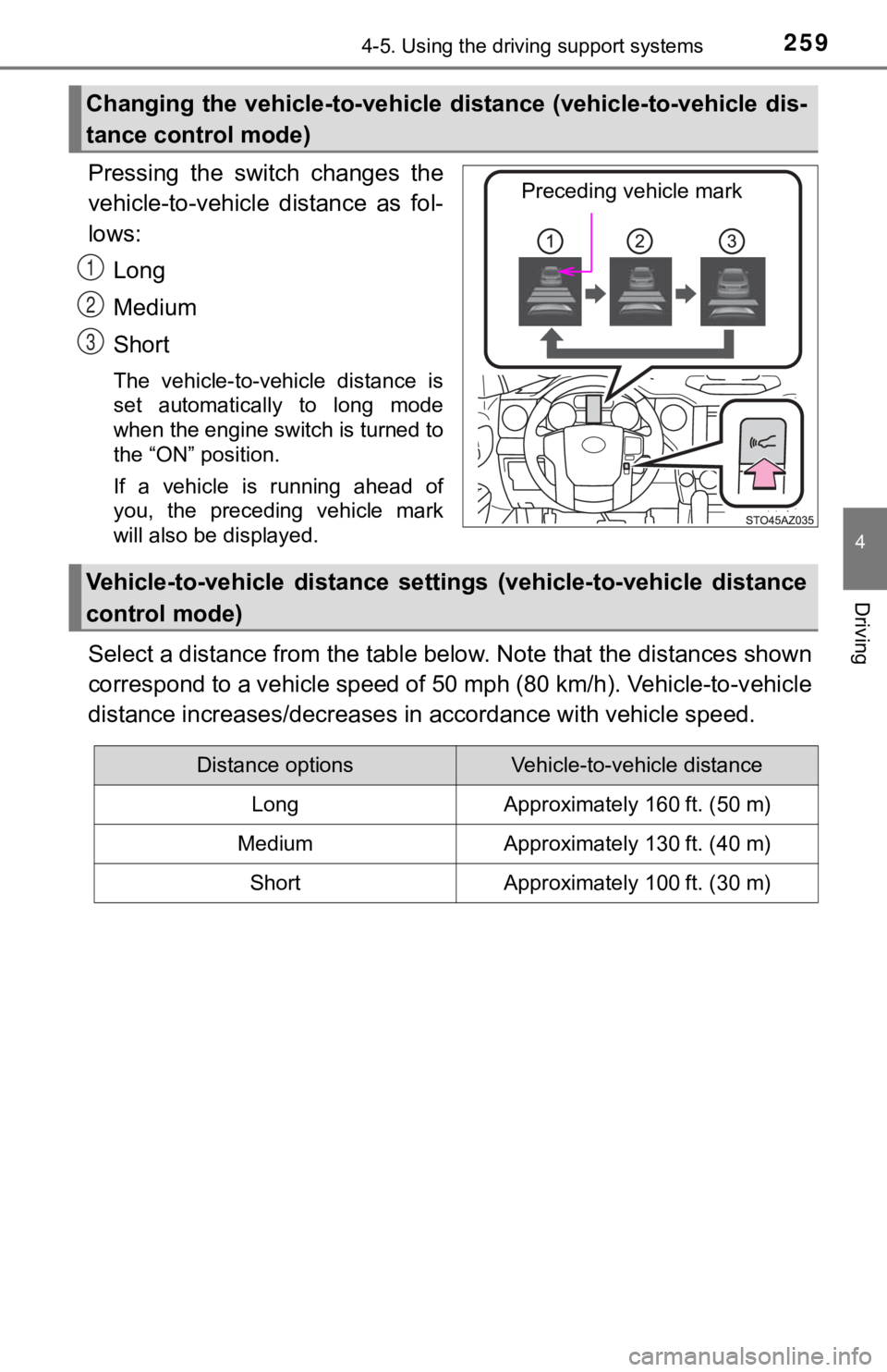 TOYOTA TUNDRA 2018 Owners Manual (in English) 2594-5. Using the driving support systems
4
Driving
Pressing the switch changes the
vehicle-to-vehicle distance as fol-
lows:Long
Medium
Short
The vehicle-to-vehicle distance is
set automat TOYOTA TUNDRA 2018 Owners Manual (in English) 2594-5. Using the driving support systems
4
Driving
Pressing the switch changes the
vehicle-to-vehicle distance as fol-
lows:Long
Medium
Short
The vehicle-to-vehicle distance is
set automat