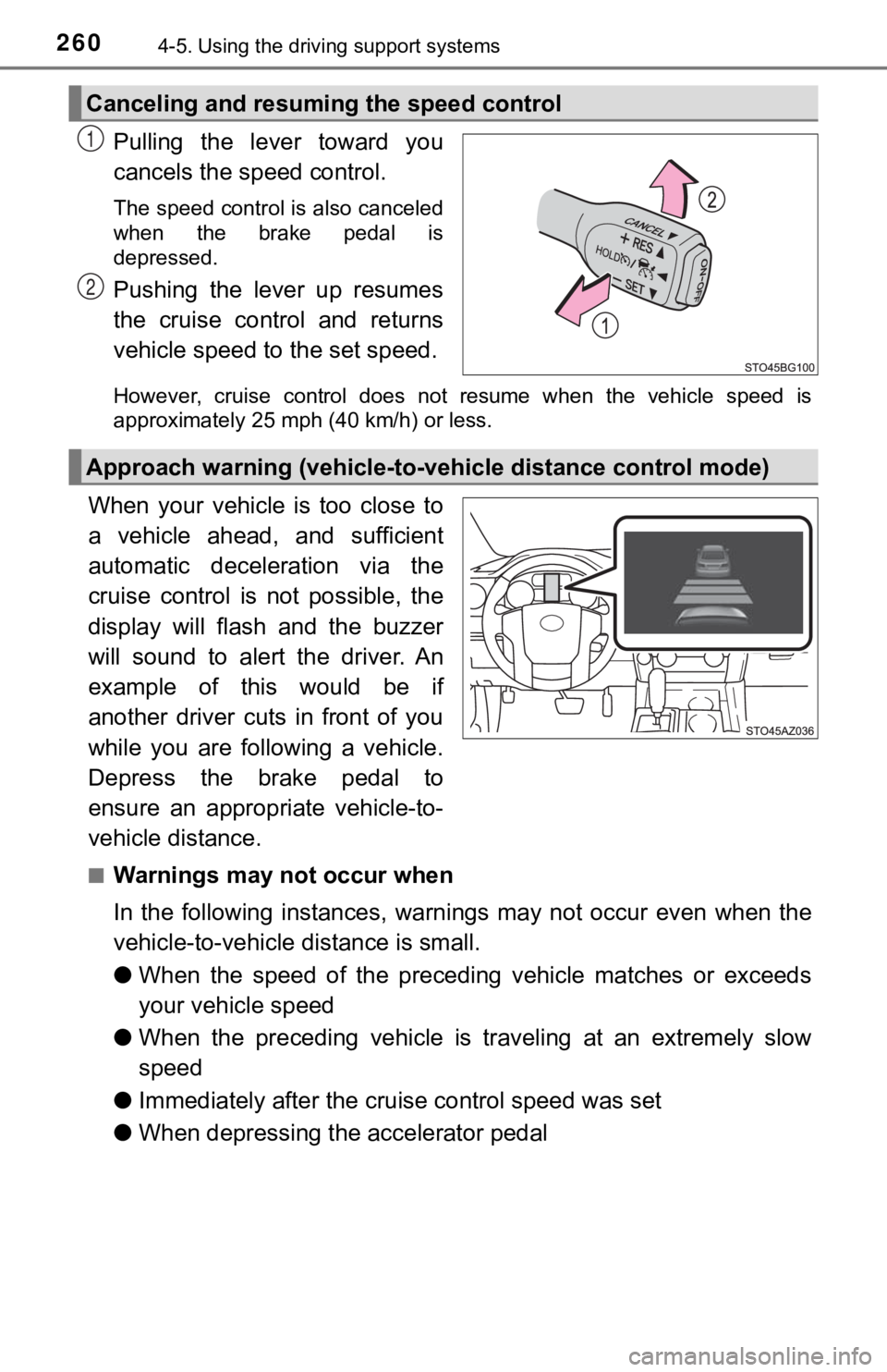 TOYOTA TUNDRA 2018 Owners Manual (in English) 2604-5. Using the driving support systems
Pulling the lever toward you
cancels the speed control.
The speed control is also canceled
when the brake pedal is
depressed.
Pushing the lever up TOYOTA TUNDRA 2018 Owners Manual (in English) 2604-5. Using the driving support systems
Pulling the lever toward you
cancels the speed control.
The speed control is also canceled
when the brake pedal is
depressed.
Pushing the lever up