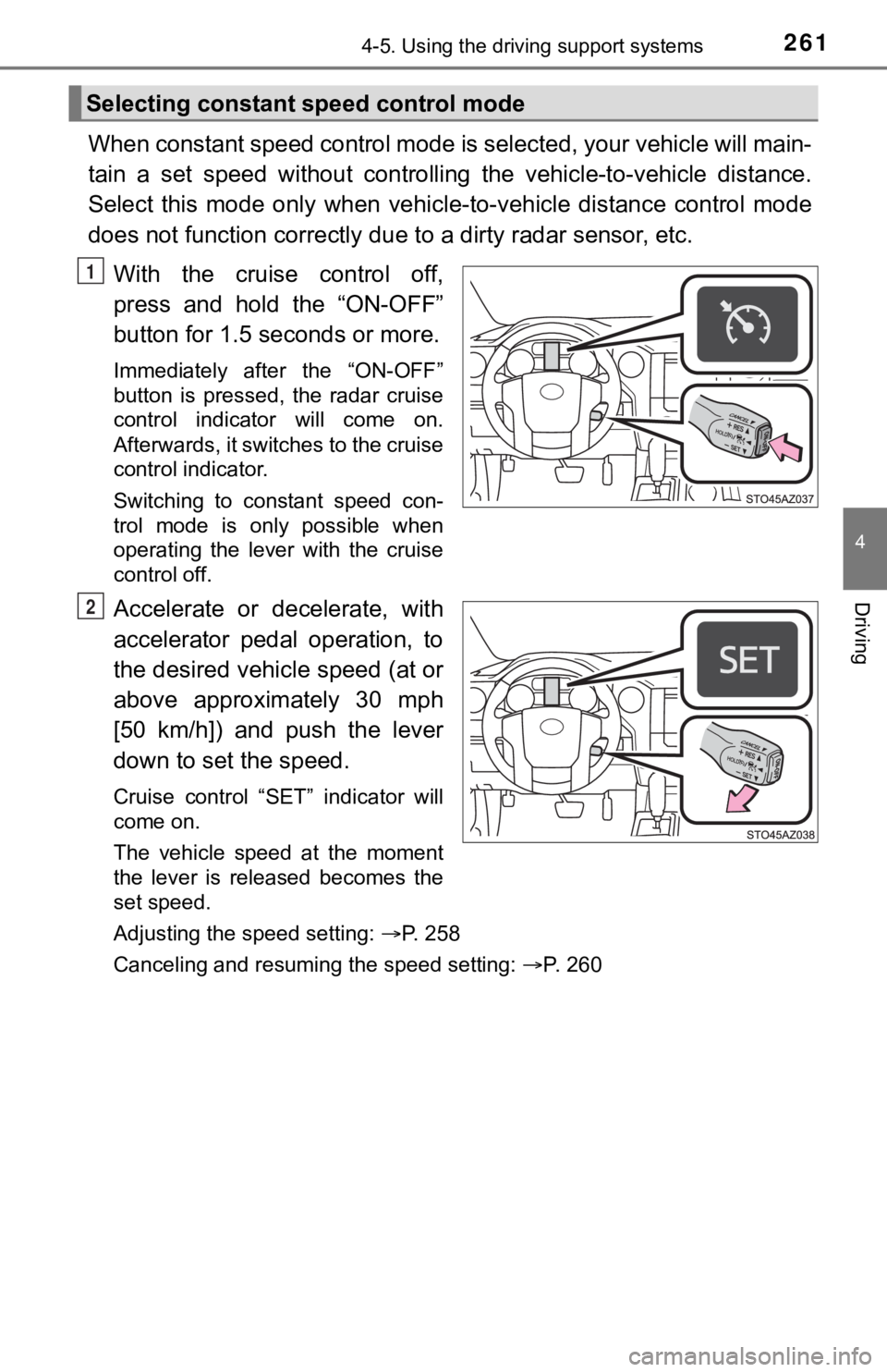 TOYOTA TUNDRA 2018 Owners Manual (in English) 2614-5. Using the driving support systems
4
Driving
When constant speed control mode is selected, your vehicle will main-
tain a set speed without controllin g the vehicle-to-vehicle distance. TOYOTA TUNDRA 2018 Owners Manual (in English) 2614-5. Using the driving support systems
4
Driving
When constant speed control mode is selected, your vehicle will main-
tain a set speed without controllin g the vehicle-to-vehicle distance.