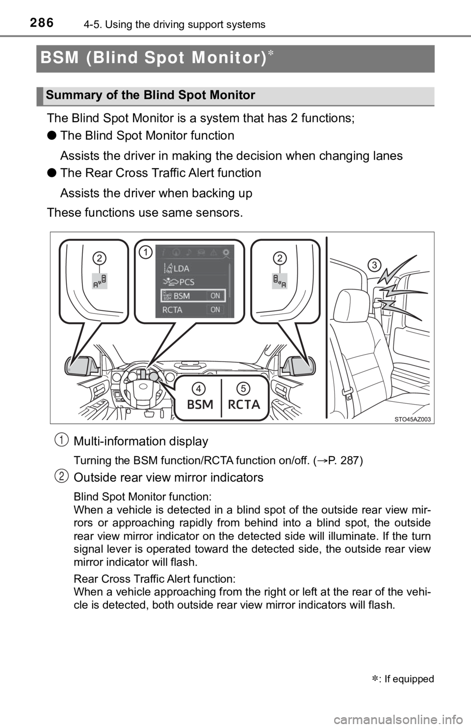 TOYOTA TUNDRA 2018 Owners Manual (in English) 2864-5. Using the driving support systems
BSM (Blind Spot Monitor)
The Blind Spot Monitor is a system that has 2 functions;
● The Blind Spot Monitor function
Assists the driver in making t he de TOYOTA TUNDRA 2018 Owners Manual (in English) 2864-5. Using the driving support systems
BSM (Blind Spot Monitor)
The Blind Spot Monitor is a system that has 2 functions;
● The Blind Spot Monitor function
Assists the driver in making t he de