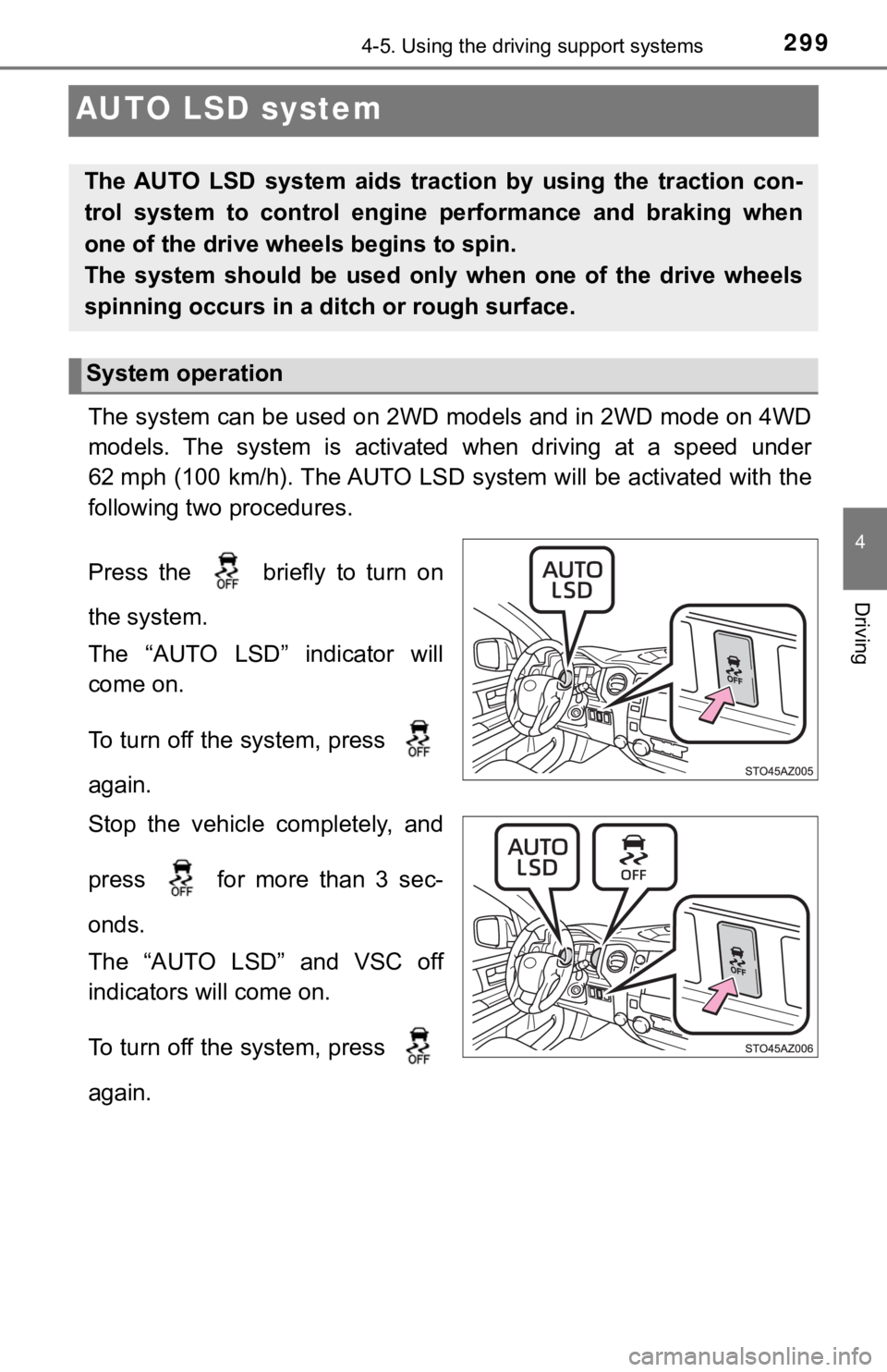 TOYOTA TUNDRA 2018 Owners Manual (in English) 2994-5. Using the driving support systems
4
Driving
AUTO LSD system
The system can be used on 2WD models and in 2WD mode on 4WD
models. The system is activated when driving at a speed under
TOYOTA TUNDRA 2018 Owners Manual (in English) 2994-5. Using the driving support systems
4
Driving
AUTO LSD system
The system can be used on 2WD models and in 2WD mode on 4WD
models. The system is activated when driving at a speed under