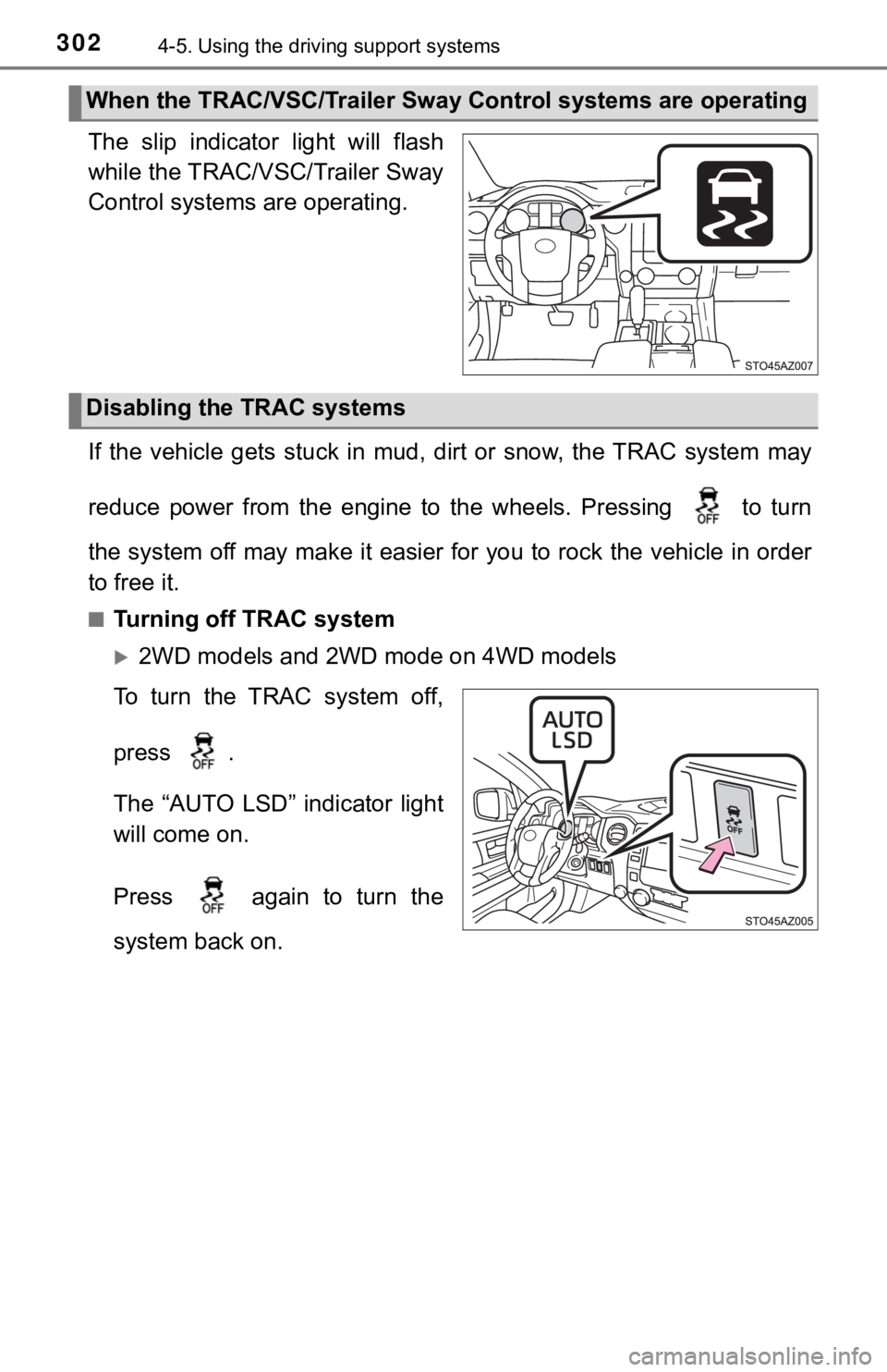 TOYOTA TUNDRA 2018  Owners Manual (in English) 3024-5. Using the driving support systems
The  slip  indicator  light  will  flash
while the TRAC/VSC/Trailer Sway
Control systems are operating.
If  the  vehicle  gets  stuck  in  mud,  dirt  or  sno