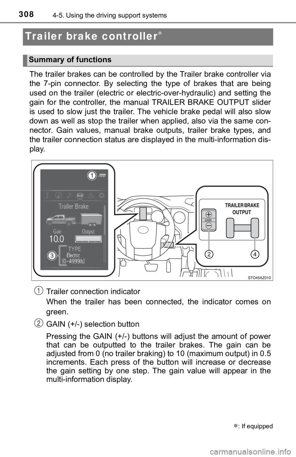 TOYOTA TUNDRA 2018  Owners Manual (in English) 3084-5. Using the driving support systems
Trailer brake controller
The trailer brakes can be controlled by the Trailer brake contr oller via
the  7-pin  connector.  By  selecting   the  type  of  b