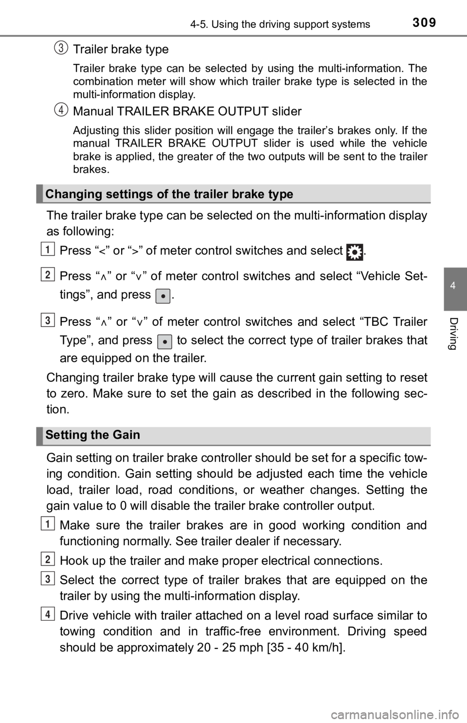 TOYOTA TUNDRA 2018 (in English) User Guide 3094-5. Using the driving support systems
4
Driving
Trailer brake type
Trailer brake type can be selected by using the multi-information. The
combination meter will show which trailer TOYOTA TUNDRA 2018 (in English) User Guide 3094-5. Using the driving support systems
4
Driving
Trailer brake type
Trailer brake type can be selected by using the multi-information. The
combination meter will show which trailer