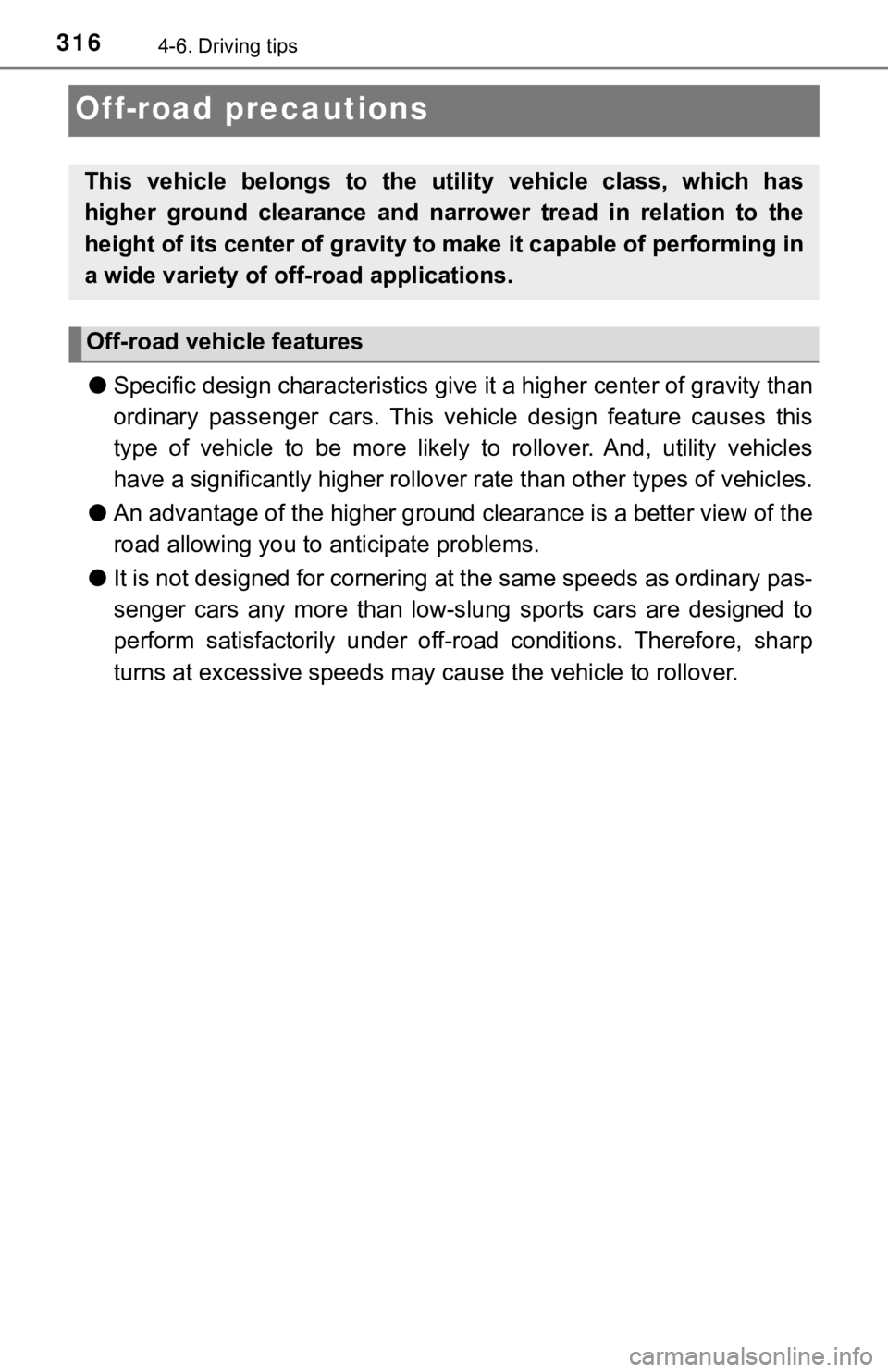 TOYOTA TUNDRA 2018  Owners Manual (in English) 3164-6. Driving tips
Off-road precautions
●Specific design charac teristics give it a higher center of grav ity than
ordinary  passenger  cars.  This  vehi cle  design  feature  causes  this
type  o
