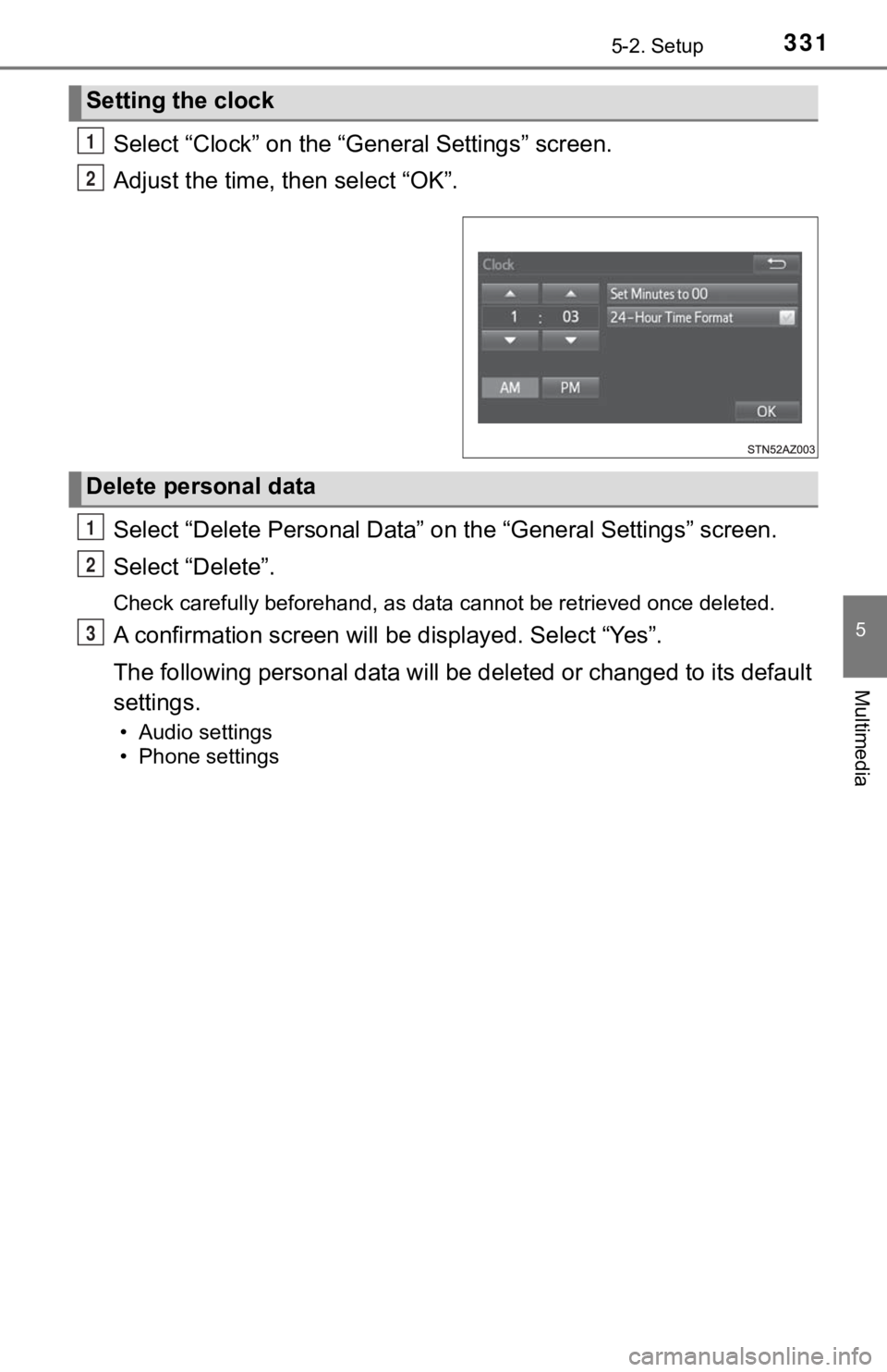 TOYOTA TUNDRA 2018  Owners Manual (in English) 3315-2. Setup
5
Multimedia
Select “Clock” on the “General Settings” screen.
Adjust the time, then select “OK”.
Select “Delete Personal Data” on the “General Settings” screen.
Selec