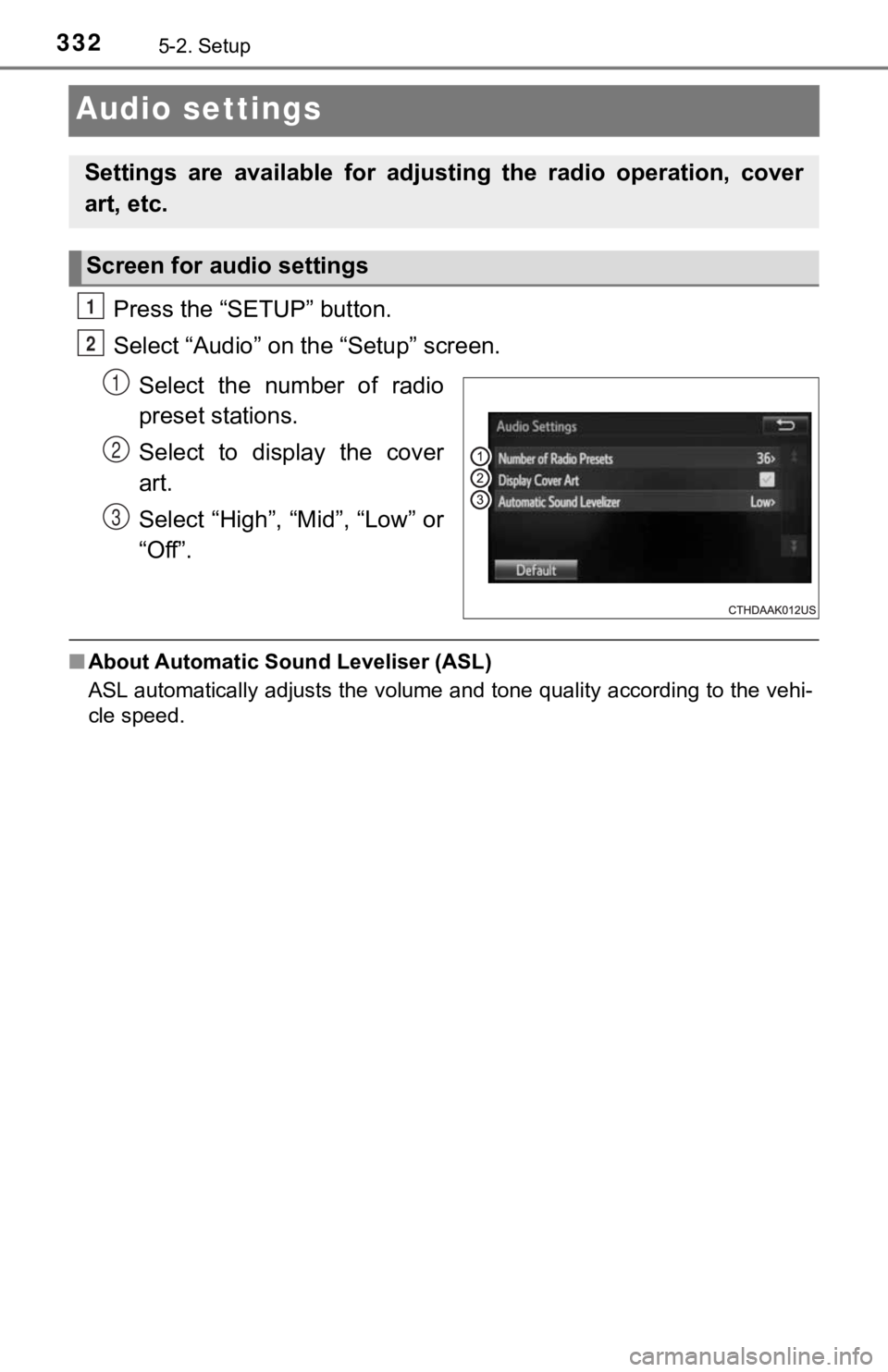 TOYOTA TUNDRA 2018 (in English) User Guide 3325-2. Setup
Audio settings
Press the “SETUP” button.
Select “Audio” on the “Setup” screen.Select the number of radio
preset stations.
Select to display the cover
art.
Select “H TOYOTA TUNDRA 2018 (in English) User Guide 3325-2. Setup
Audio settings
Press the “SETUP” button.
Select “Audio” on the “Setup” screen.Select the number of radio
preset stations.
Select to display the cover
art.
Select “H