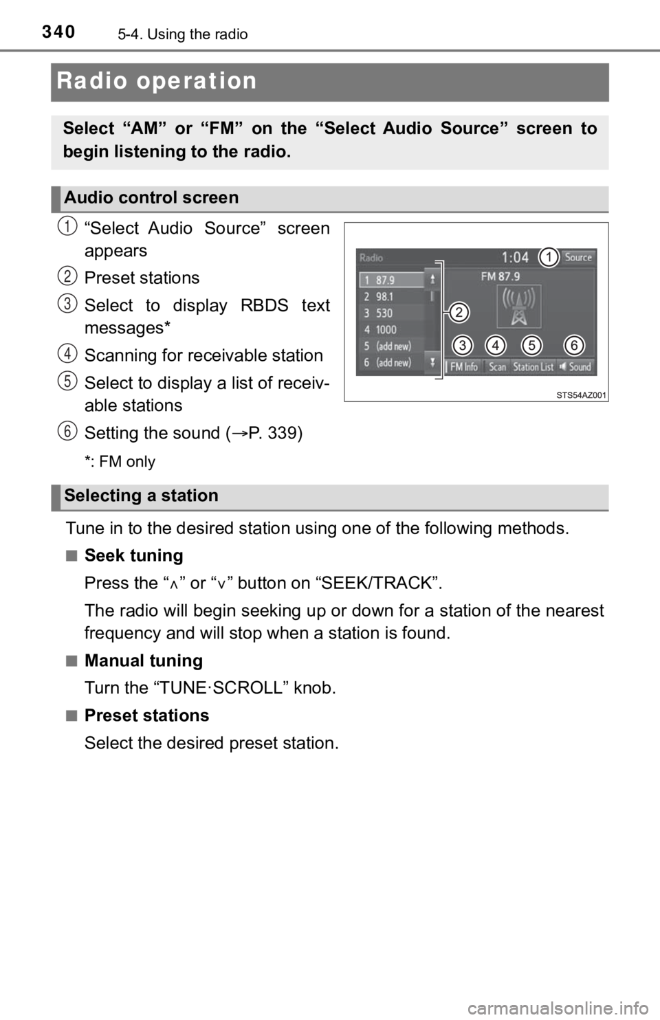 TOYOTA TUNDRA 2018 (in English) User Guide 3405-4. Using the radio
Radio operation
“Select Audio Source” screen
appears
Preset stations
Select to display RBDS text
messages*
Scanning for receivable station
Select to display a list o TOYOTA TUNDRA 2018 (in English) User Guide 3405-4. Using the radio
Radio operation
“Select Audio Source” screen
appears
Preset stations
Select to display RBDS text
messages*
Scanning for receivable station
Select to display a list o