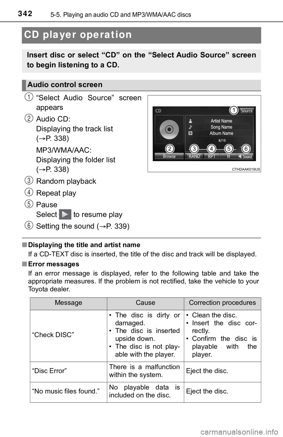 TOYOTA TUNDRA 2018 Owners Manual (in English) 3425-5. Playing an audio CD and MP3/WMA/AAC discs
CD player operation
“Select Audio Source” screen
appears
Audio CD:
Displaying the track list
(
P. 338)
MP3/WMA/AAC:
Displaying the folder TOYOTA TUNDRA 2018 Owners Manual (in English) 3425-5. Playing an audio CD and MP3/WMA/AAC discs
CD player operation
“Select Audio Source” screen
appears
Audio CD:
Displaying the track list
(
P. 338)
MP3/WMA/AAC:
Displaying the folder