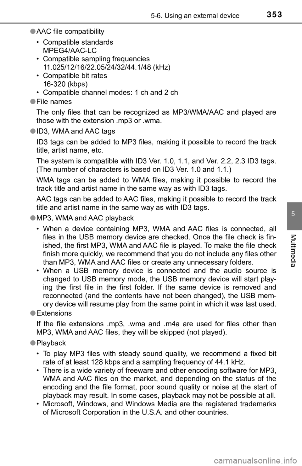 TOYOTA TUNDRA 2018 Owners Manual (in English) 3535-6. Using an external device
5
Multimedia
●AAC file compatibility
• Compatible standards
MPEG4/AAC-LC
• Compatible sampling frequencies 11.025/12/16/22.05/24/32/44.1/48 (kHz)
• Compatibl TOYOTA TUNDRA 2018 Owners Manual (in English) 3535-6. Using an external device
5
Multimedia
●AAC file compatibility
• Compatible standards
MPEG4/AAC-LC
• Compatible sampling frequencies 11.025/12/16/22.05/24/32/44.1/48 (kHz)
• Compatibl