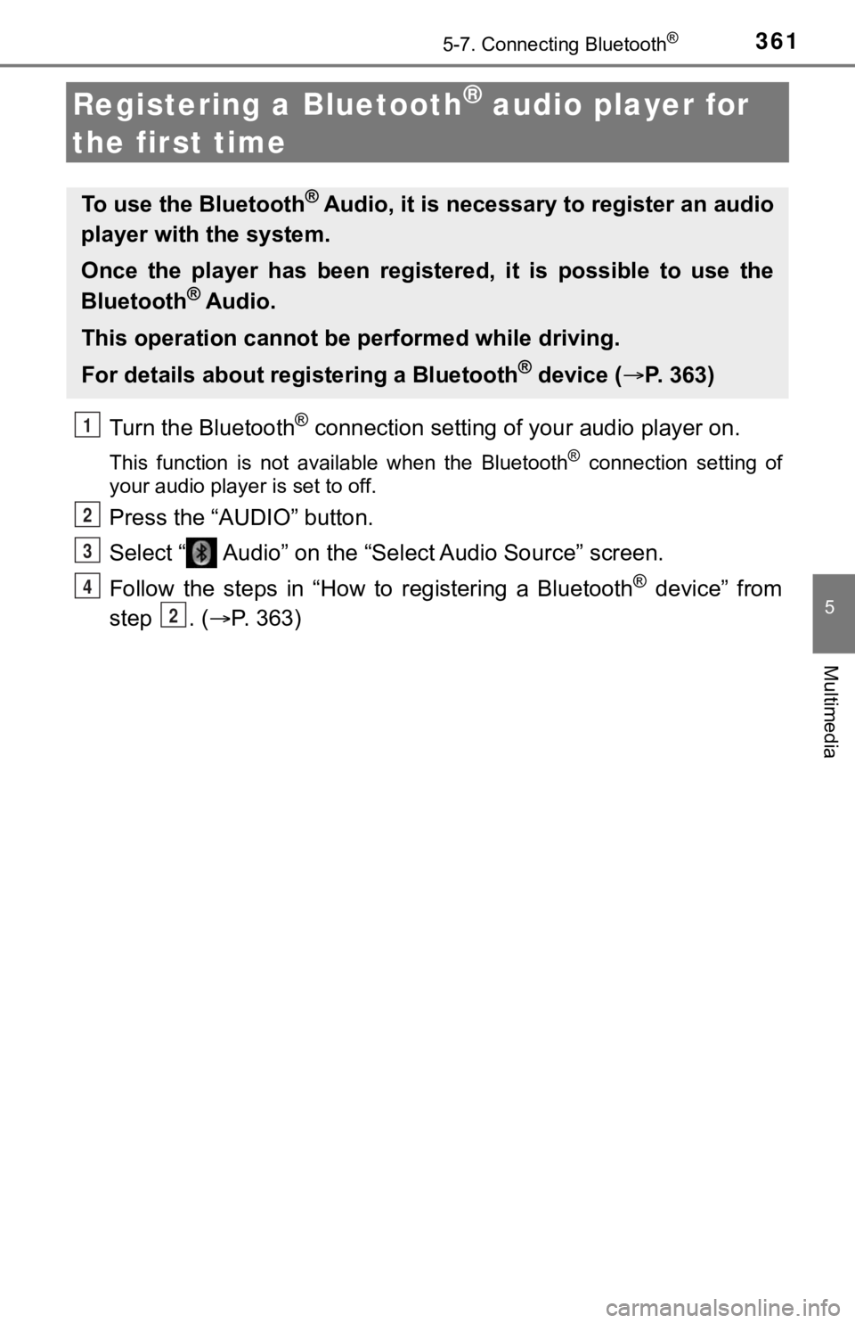 TOYOTA TUNDRA 2018 Owners Manual (in English) 3615-7. Connecting Bluetooth®
5
Multimedia
Registering a Bluetooth® audio player for
the first time
Turn the Bluetooth® connection setting of your audio player on.
This function is not availa TOYOTA TUNDRA 2018 Owners Manual (in English) 3615-7. Connecting Bluetooth®
5
Multimedia
Registering a Bluetooth® audio player for
the first time
Turn the Bluetooth® connection setting of your audio player on.
This function is not availa