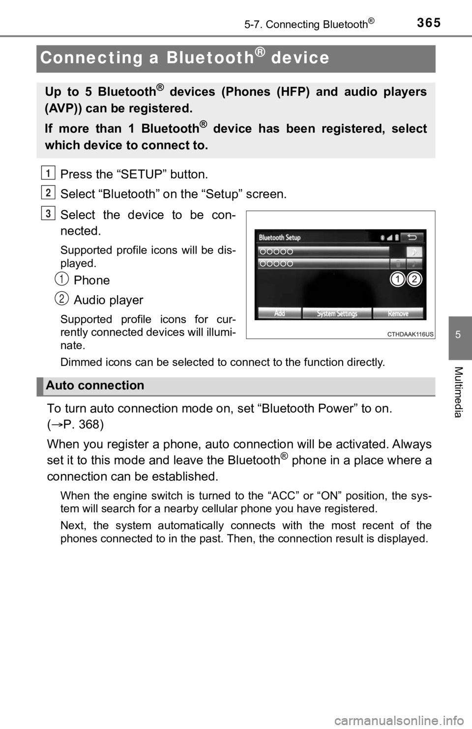 TOYOTA TUNDRA 2018 Owners Manual (in English) 3655-7. Connecting Bluetooth®
5
Multimedia
Connecting a Bluetooth® device
Press the “SETUP” button.
Select “Bluetooth” on the “Setup” screen.
Select the device to be con-
nected.
Su TOYOTA TUNDRA 2018 Owners Manual (in English) 3655-7. Connecting Bluetooth®
5
Multimedia
Connecting a Bluetooth® device
Press the “SETUP” button.
Select “Bluetooth” on the “Setup” screen.
Select the device to be con-
nected.
Su