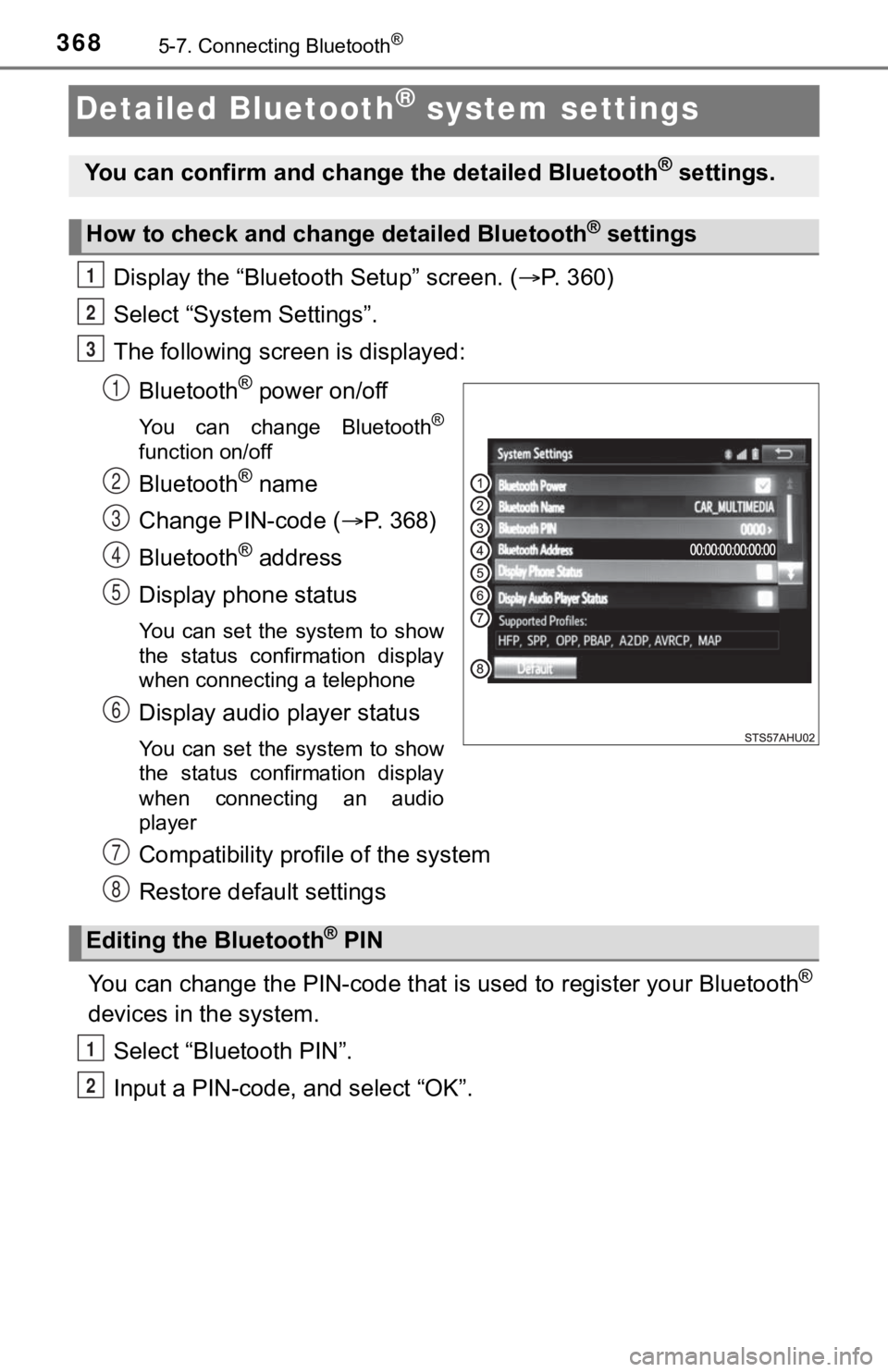 TOYOTA TUNDRA 2018 Owners Manual (in English) 3685-7. Connecting Bluetooth®
Detailed Bluetooth® system settings
Display the “Bluetooth Setup” screen. (P. 360)
Select “System Settings”.
The following screen is displayed:
Bluetooth
® TOYOTA TUNDRA 2018 Owners Manual (in English) 3685-7. Connecting Bluetooth®
Detailed Bluetooth® system settings
Display the “Bluetooth Setup” screen. (P. 360)
Select “System Settings”.
The following screen is displayed:
Bluetooth
®