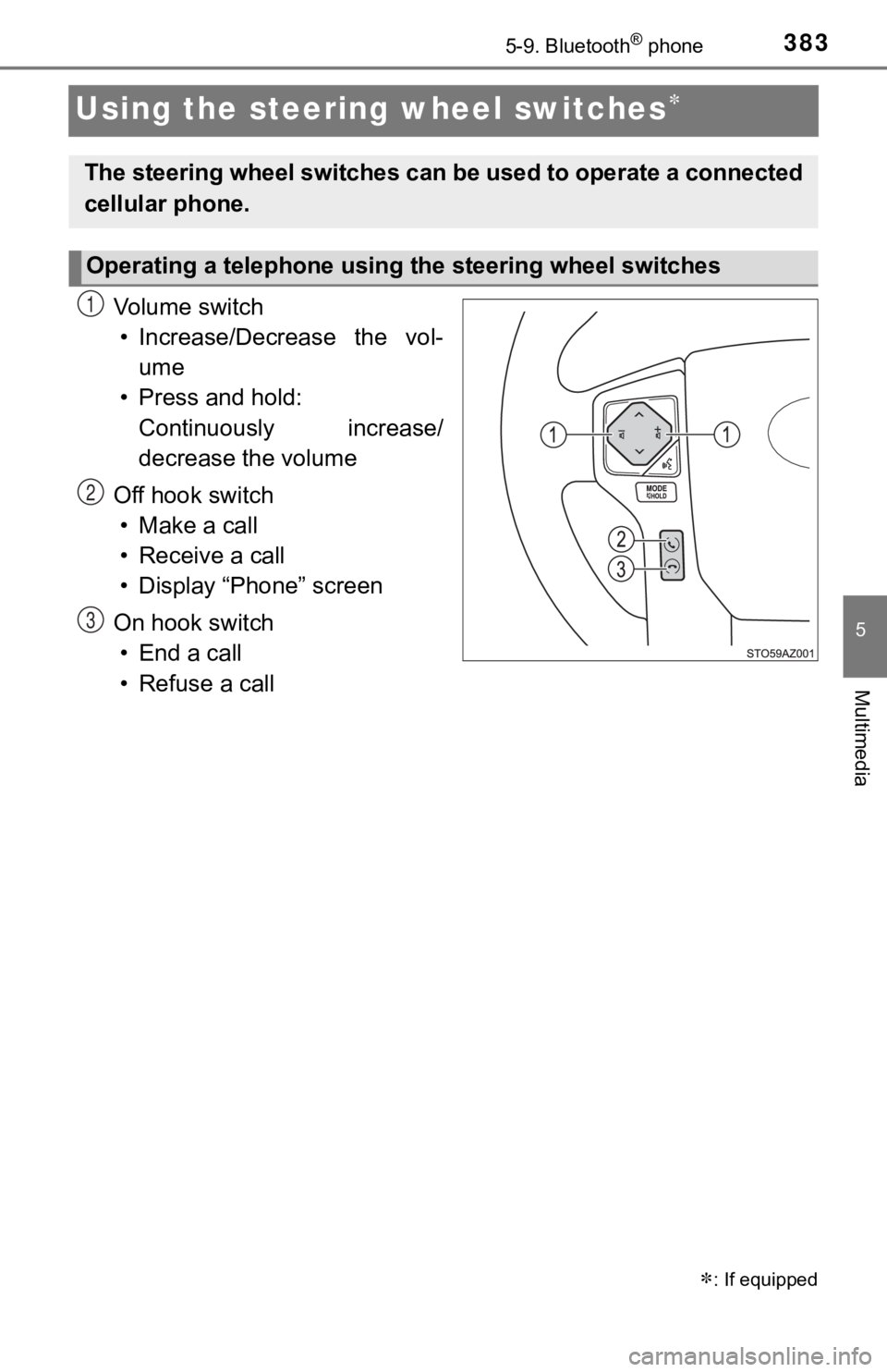 TOYOTA TUNDRA 2018 Owners Manual (in English) 3835-9. Bluetooth® phone
5
Multimedia
Using the steering wheel switches
Vo l u m e s w i t c h• Increase/Decrease the vol- ume
• Press and hold: Continuously increase/
decrease the volum TOYOTA TUNDRA 2018 Owners Manual (in English) 3835-9. Bluetooth® phone
5
Multimedia
Using the steering wheel switches
Vo l u m e s w i t c h• Increase/Decrease the vol- ume
• Press and hold: Continuously increase/
decrease the volum
