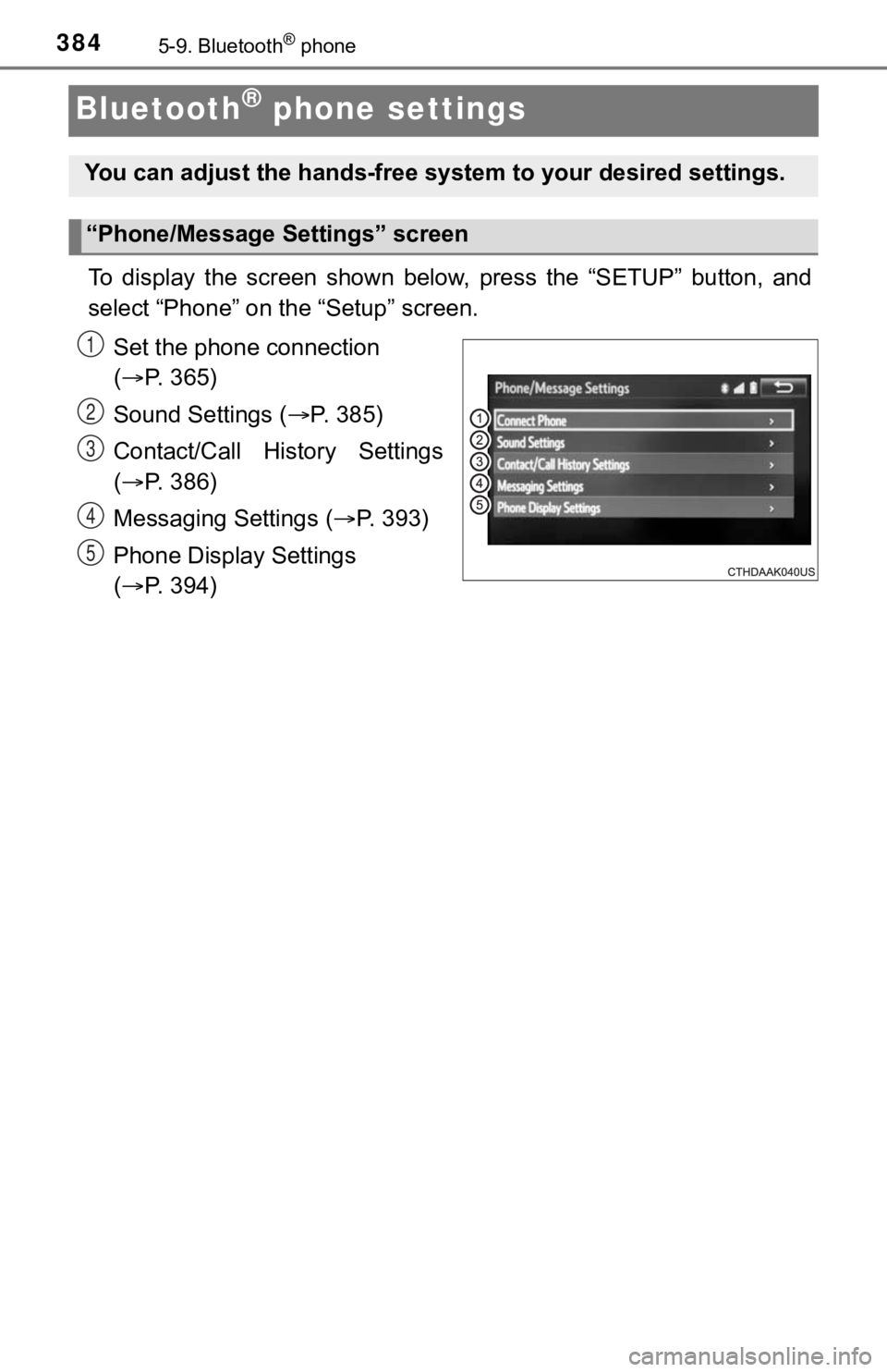 TOYOTA TUNDRA 2018 Owners Manual (in English) 3845-9. Bluetooth® phone
Bluetooth® phone settings
To display the screen shown below, press the “SETUP” button, and
select “Phone” on the “Setup” screen.
Set the phone connecti TOYOTA TUNDRA 2018 Owners Manual (in English) 3845-9. Bluetooth® phone
Bluetooth® phone settings
To display the screen shown below, press the “SETUP” button, and
select “Phone” on the “Setup” screen.
Set the phone connecti