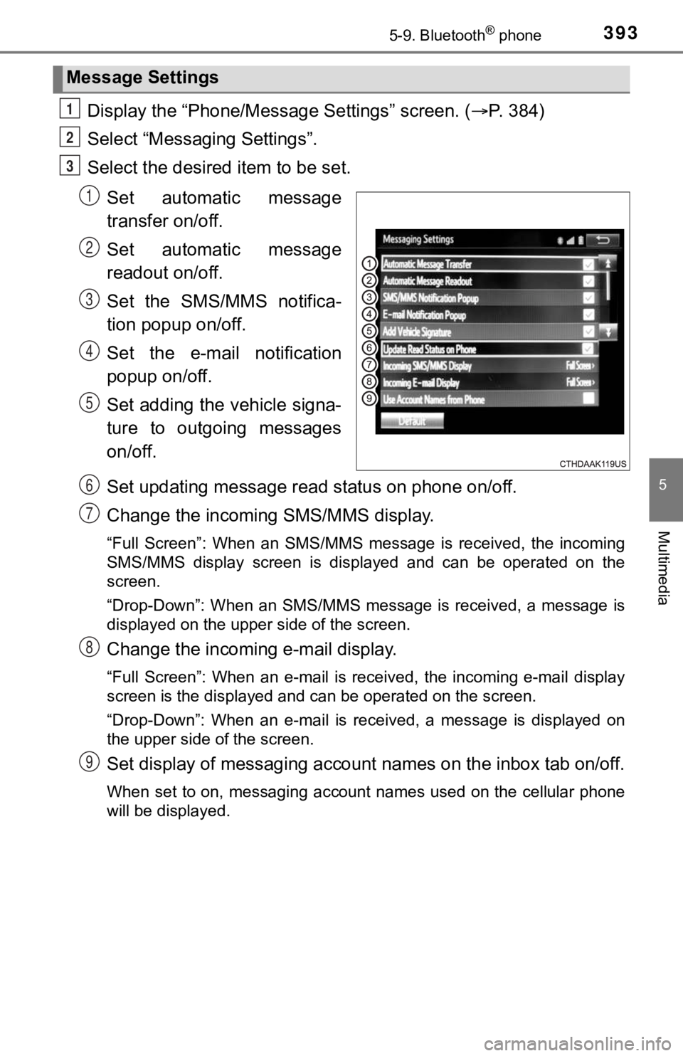 TOYOTA TUNDRA 2018 Owners Manual (in English) 3935-9. Bluetooth® phone
5
Multimedia
Display the “Phone/Message Settings” screen. (P. 384)
Select “Messag ing Settings”.
Select the desired item to be set.
Set automatic message
transf TOYOTA TUNDRA 2018 Owners Manual (in English) 3935-9. Bluetooth® phone
5
Multimedia
Display the “Phone/Message Settings” screen. (P. 384)
Select “Messag ing Settings”.
Select the desired item to be set.
Set automatic message
transf