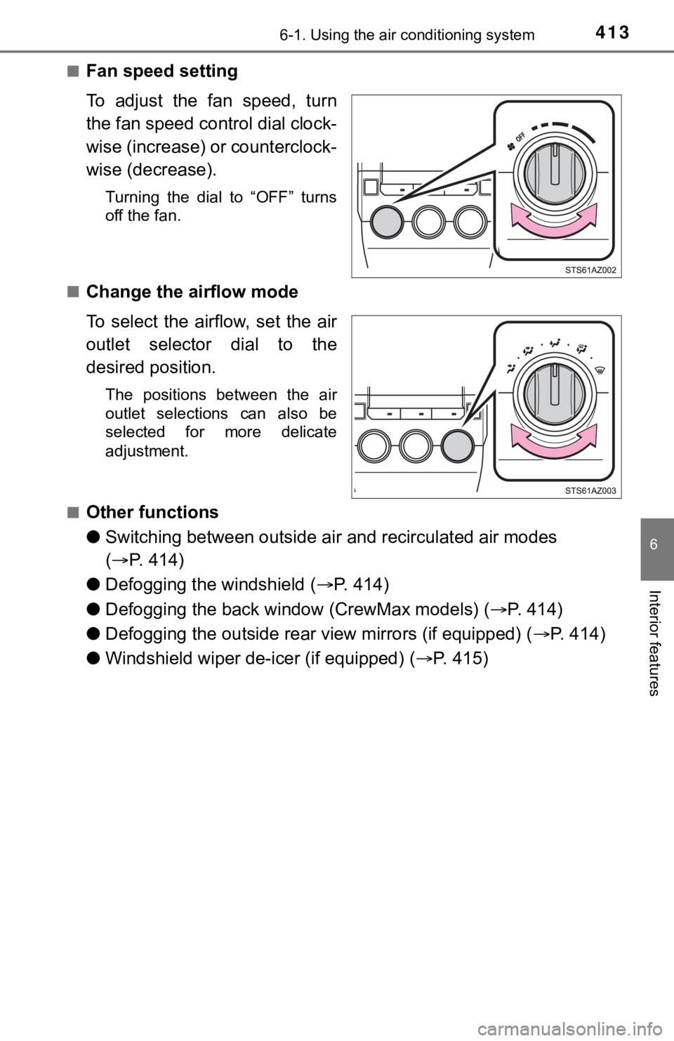 TOYOTA TUNDRA 2018 Owners Manual (in English) 4136-1. Using the air conditioning system
6
Interior features
■Fan speed setting
To adjust the fan speed, turn
the fan speed control dial clock-
wise (increase) or counterclock-
wise (decrease) TOYOTA TUNDRA 2018 Owners Manual (in English) 4136-1. Using the air conditioning system
6
Interior features
■Fan speed setting
To adjust the fan speed, turn
the fan speed control dial clock-
wise (increase) or counterclock-
wise (decrease)
