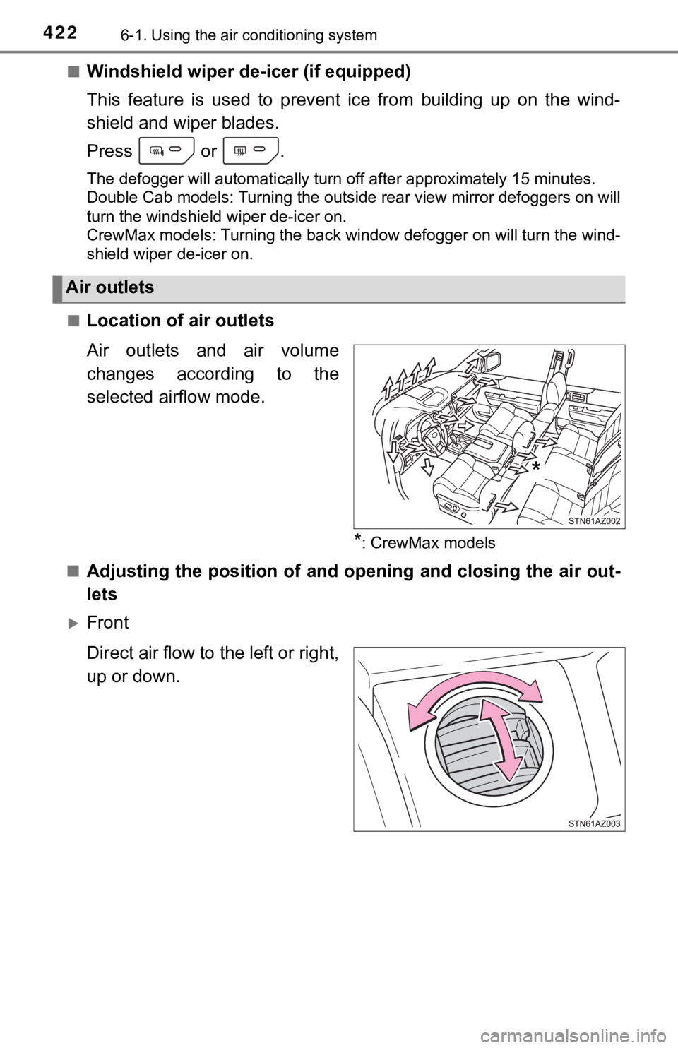 TOYOTA TUNDRA 2018  Owners Manual (in English) 4226-1. Using the air conditioning system
■Windshield wiper de -icer (if equipped)
This  feature  is  used  to  prevent  ice  from  building  up  on  the  win d-
shield and wiper blades.
Press   or 
