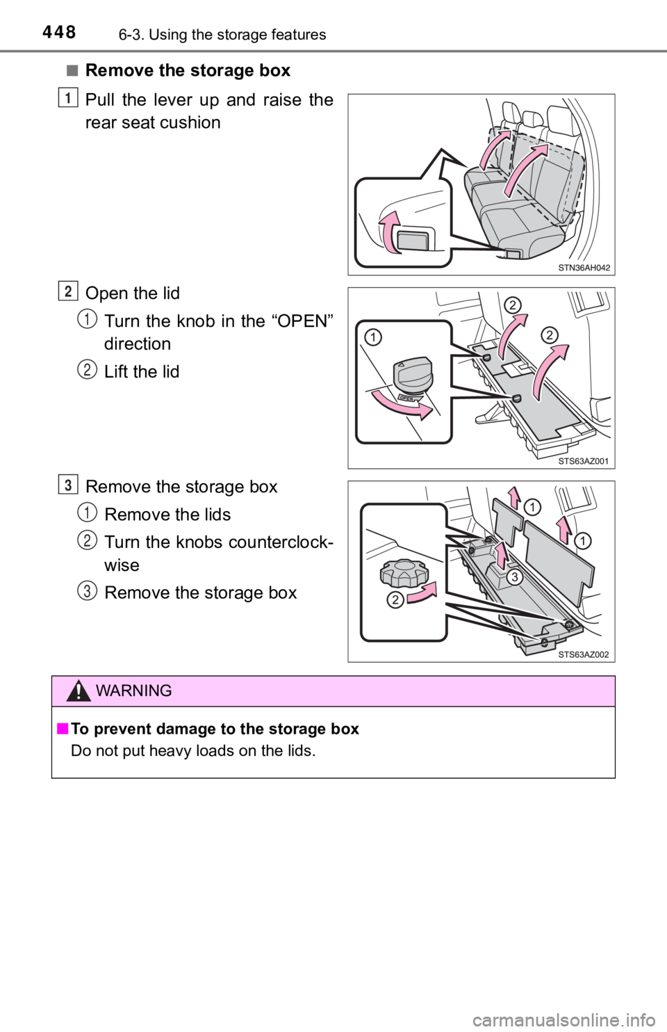TOYOTA TUNDRA 2018  Owners Manual (in English) 4486-3. Using the storage features
■Remove the storage box
Pull  the  lever  up  and  raise  the
rear seat cushion
Open the lid
Turn the knob in the “OPEN”
direction
Lift the lid
Remove the stor