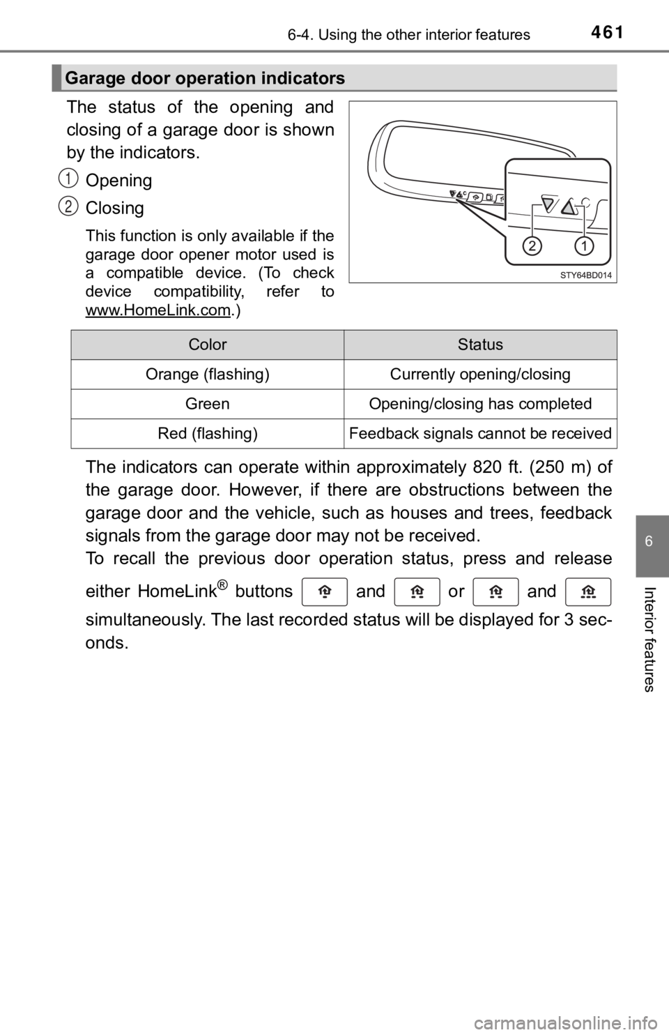 TOYOTA TUNDRA 2018  Owners Manual (in English) 4616-4. Using the other interior features
6
Interior features
The  status  of  the  opening  and
closing of a garage door is shown
by the indicators.Opening
Closing
This function is only available if 