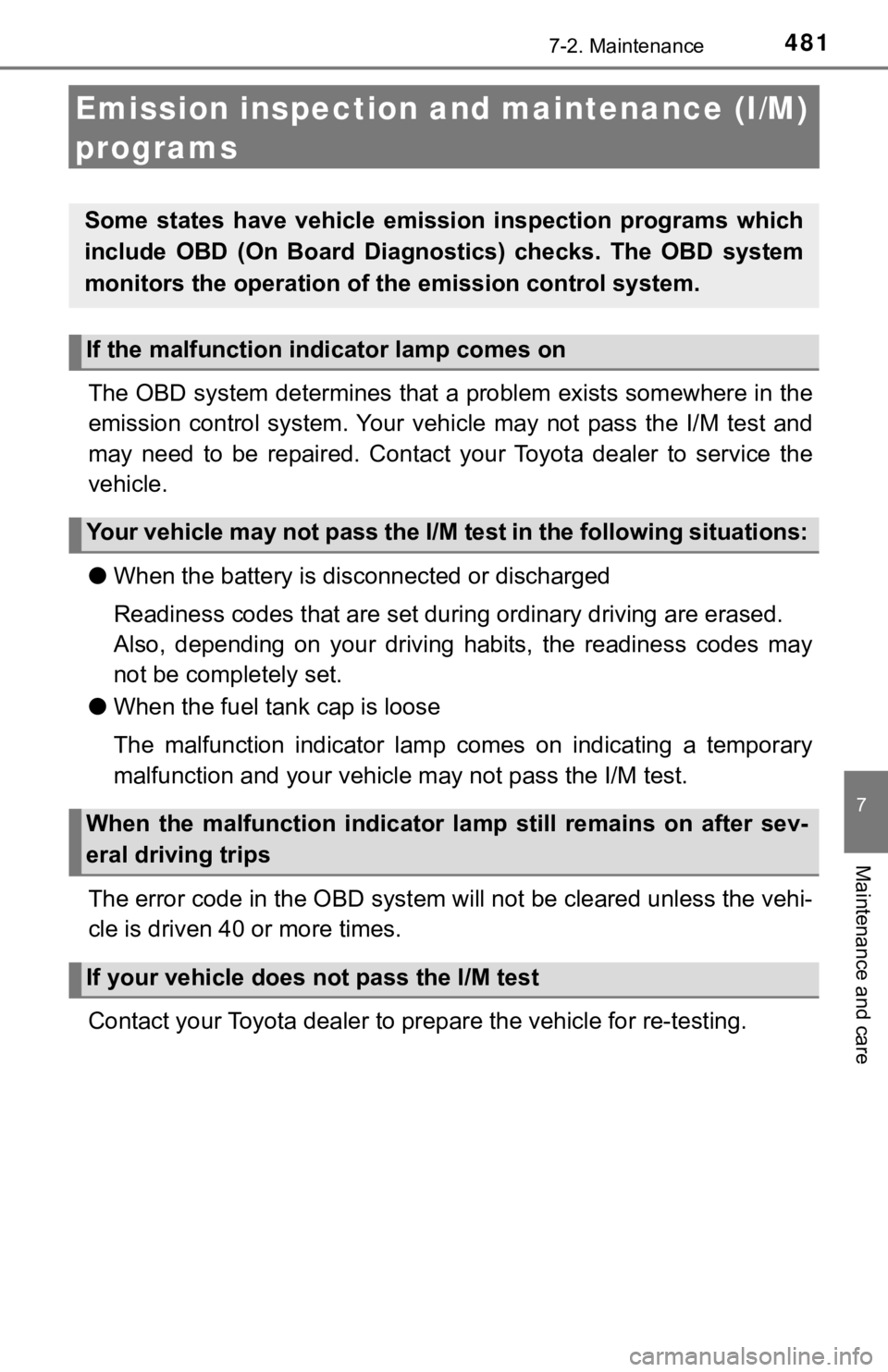 TOYOTA TUNDRA 2018  Owners Manual (in English) 4817-2. Maintenance
7
Maintenance and care
Emission inspection and maintenance (I/M) 
programs
The OBD system determines that a problem exists somewhere in th e
emission  control  system. Your  vehicl