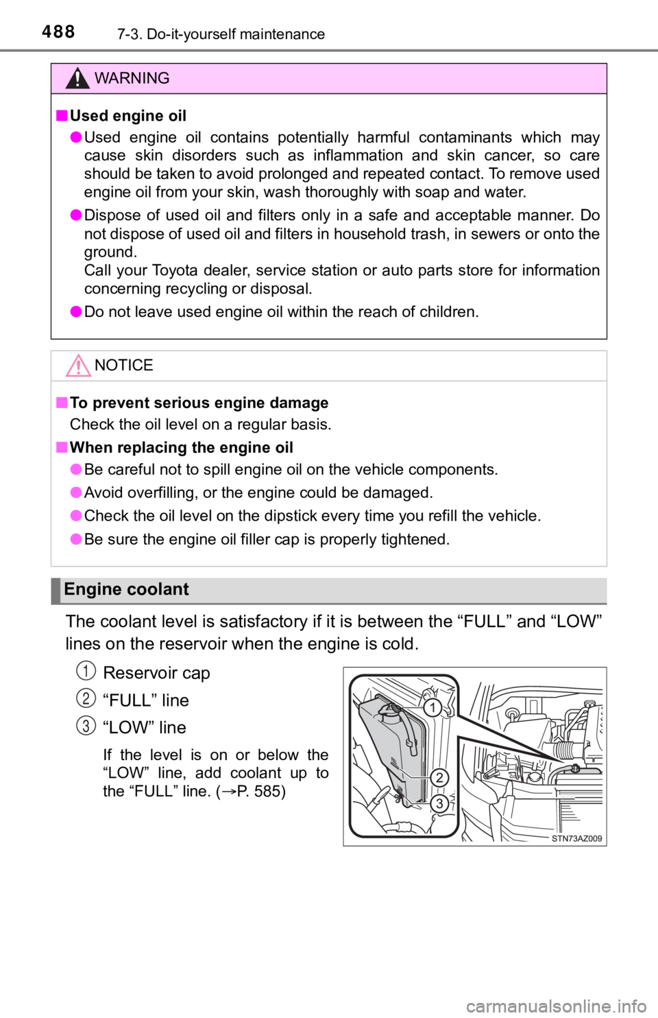 TOYOTA TUNDRA 2018  Owners Manual (in English) 4887-3. Do-it-yourself maintenance
The coolant level is satisfactory if it is between the “FULL” a nd “LOW”
lines on the reservoir wh en the engine is cold.
Reservoir cap
“FULL” line
“LO