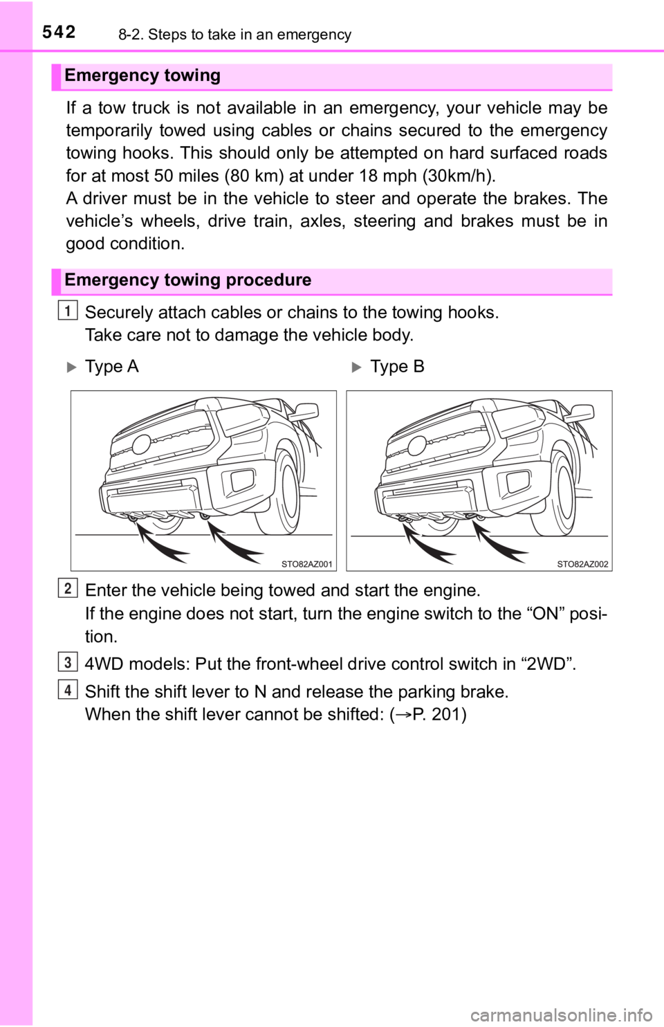 TOYOTA TUNDRA 2018 Owners Manual (in English) 5428-2. Steps to take in an emergency
If a tow truck is not available in an emergency, your vehicle may be
temporarily towed using cables or chains secured to the emergen cy
towi TOYOTA TUNDRA 2018 Owners Manual (in English) 5428-2. Steps to take in an emergency
If a tow truck is not available in an emergency, your vehicle may be
temporarily towed using cables or chains secured to the emergen cy
towi