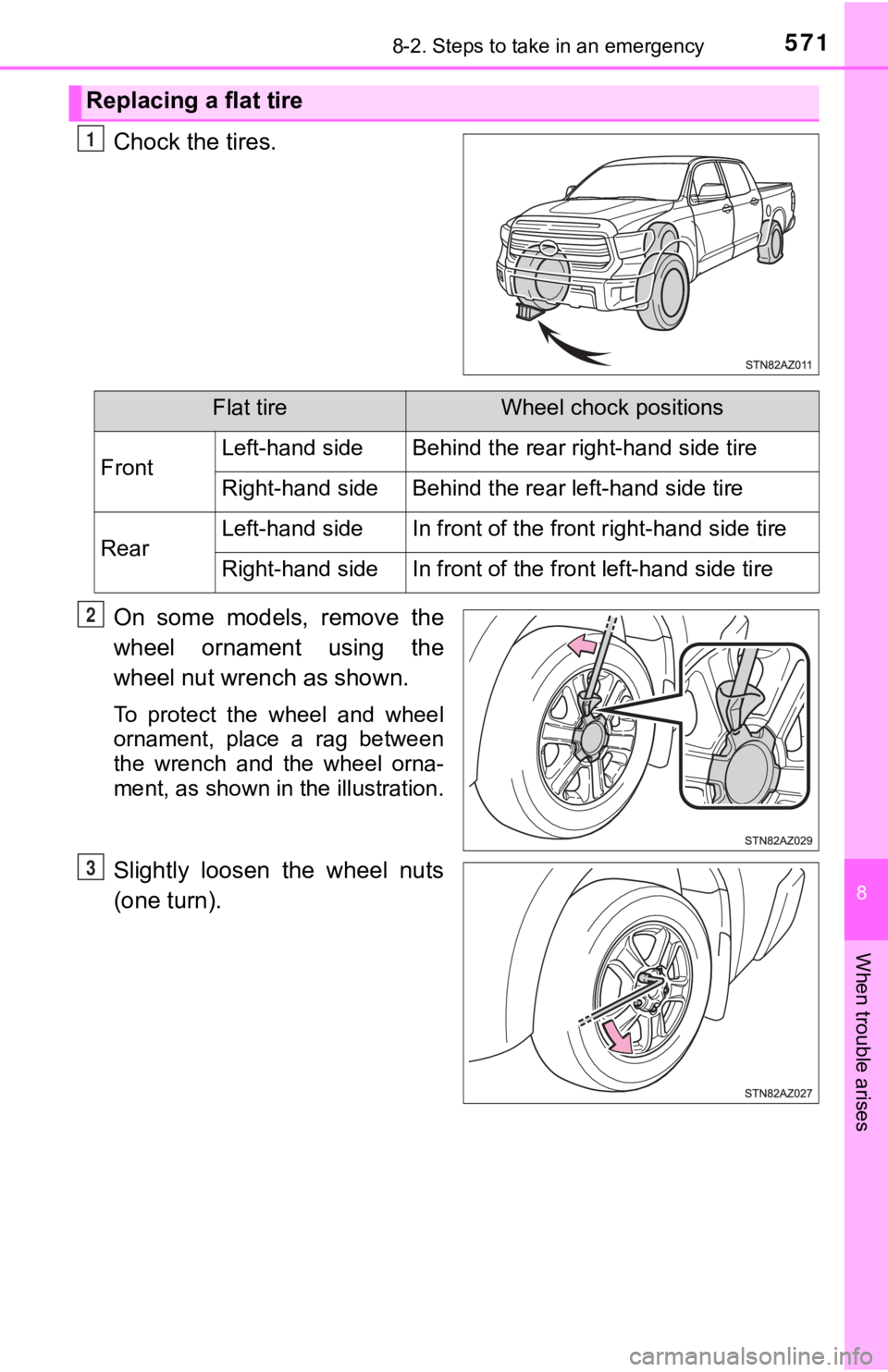 TOYOTA TUNDRA 2018  Owners Manual (in English) 5718-2. Steps to take in an emergency
8
When trouble arises
Chock the tires.
On  some  models,  remove  the
wheel  ornament  using  the
wheel nut wrench as shown.
To  protect  the  wheel  and  wheel
o
