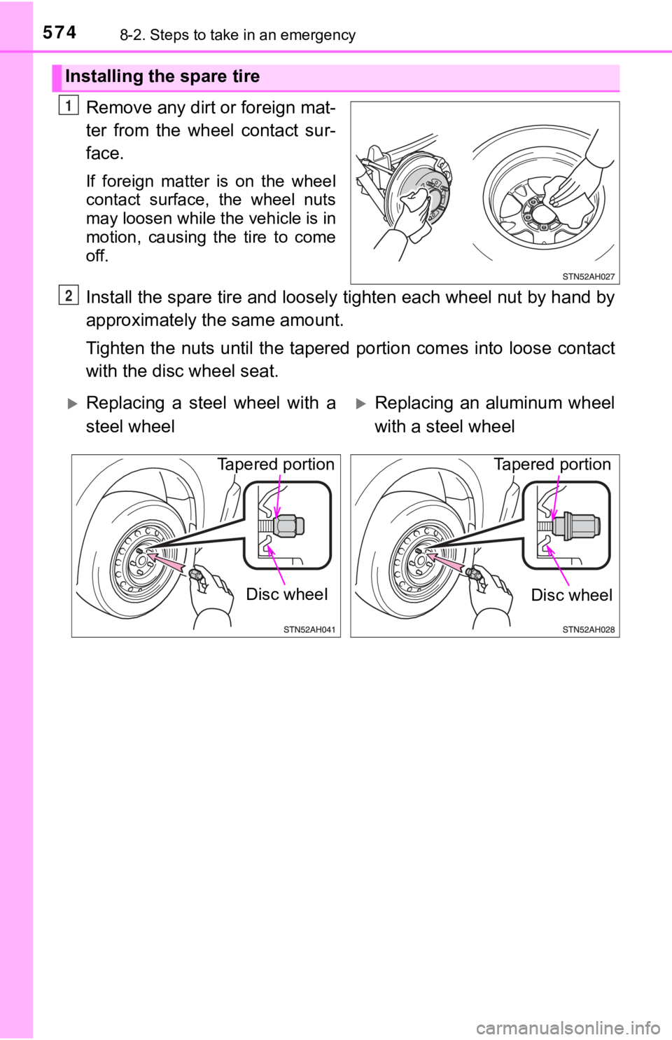 TOYOTA TUNDRA 2018  Owners Manual (in English) 5748-2. Steps to take in an emergency
Remove any dirt or foreign mat-
ter  from  the  wheel  contact  sur-
face.
If  foreign  matter  is  on  the  wheel
contact  surface,  the  wheel  nuts
may loosen 